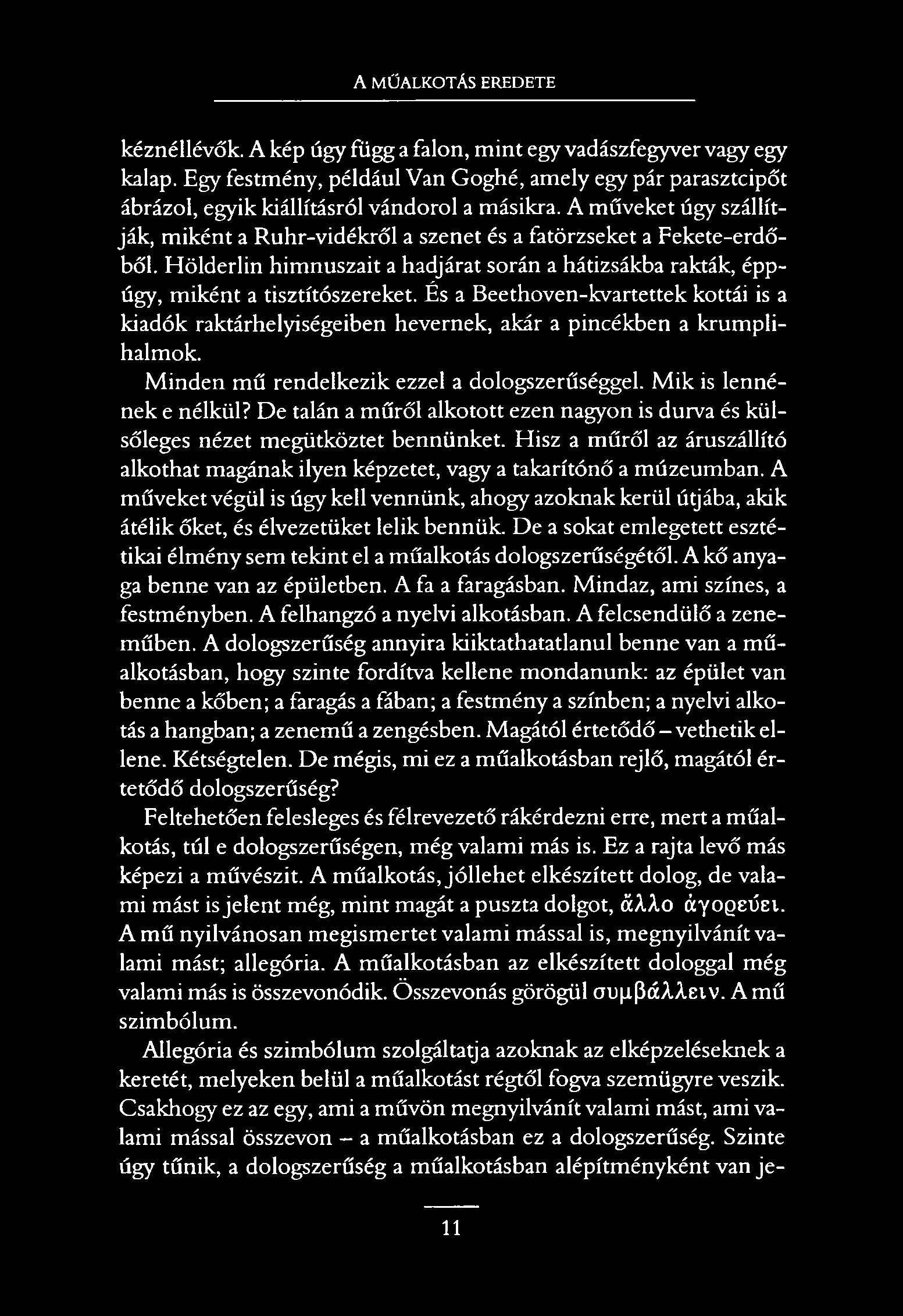 A MŰALKOTÁS EREDETE kéznéllévők. A kép úgy függ a falon, mint egy vadászfegyver vagy egy kalap.