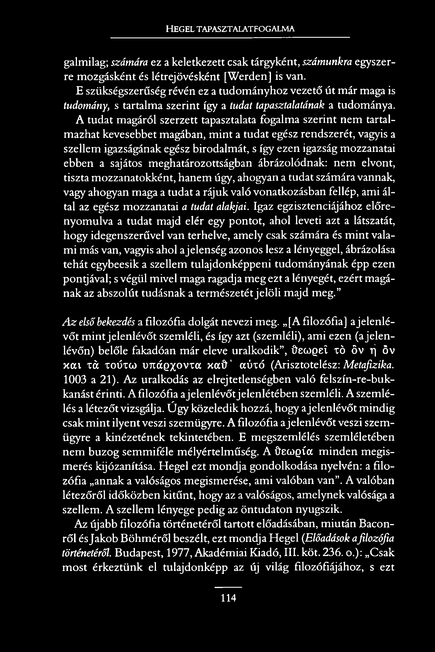 HEGEL TAPASZTALATFOGALMA galmilag; számára ez a keletkezett csak tárgyként, számunkra egyszerre mozgásként és létrejövésként [Werden] is van.