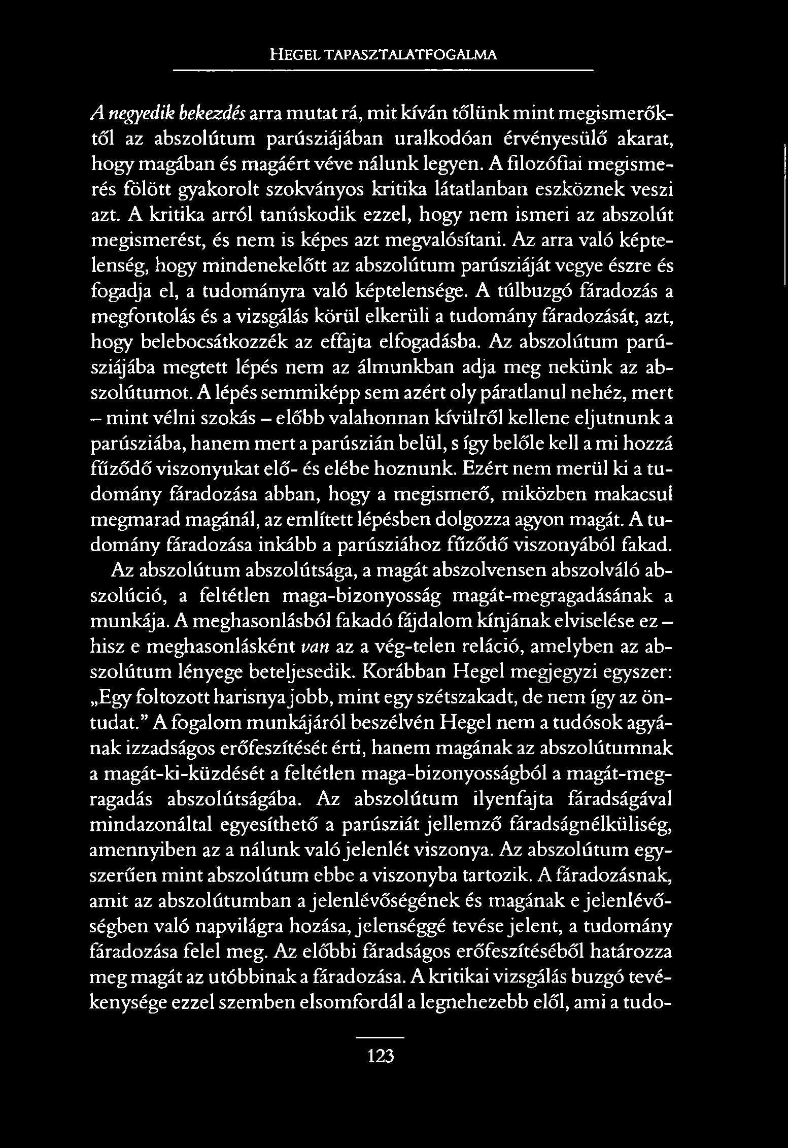 HEGEL TAPASZTALATFOGALMA A negyedik bekezdés arra mutat rá, mit kíván tőlünk mint megismerőktől az abszolútum parúsziájában uralkodóan érvényesülő akarat, hogy magában és magáért véve nálunk legyen.