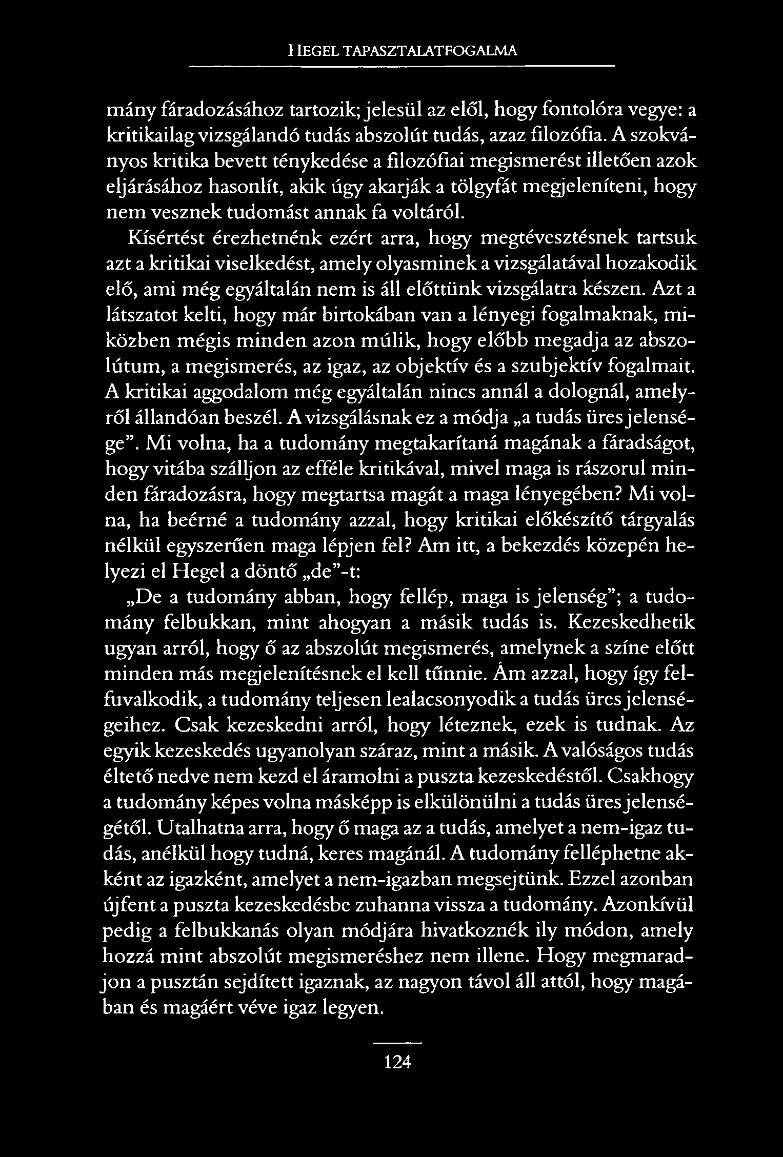 H e g e l t a p a s z t a l a t f o g a l m a mány fáradozásához tartozik; jelesül az elől, hogy fontolóra vegye: a kritikailag vizsgálandó tudás abszolút tudás, azaz filozófia.