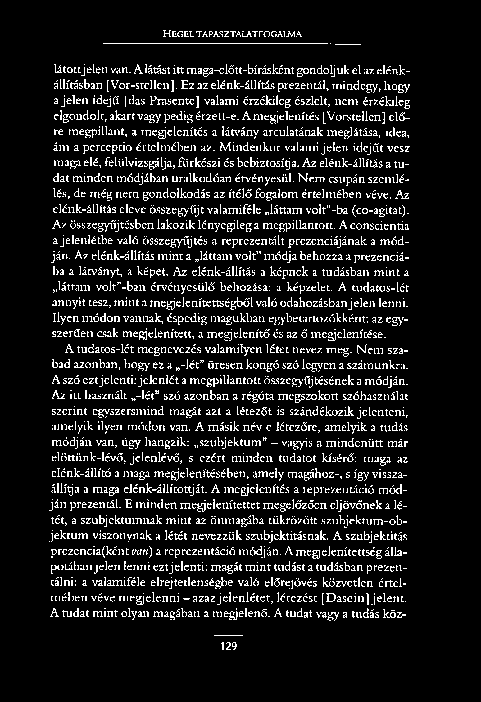H e g e l t a p a s z t a l a t f o g a l m a látott jelen van. A látást itt maga-előtt-bírásként gondoljuk el az elénkállításban [Vor-stellen].