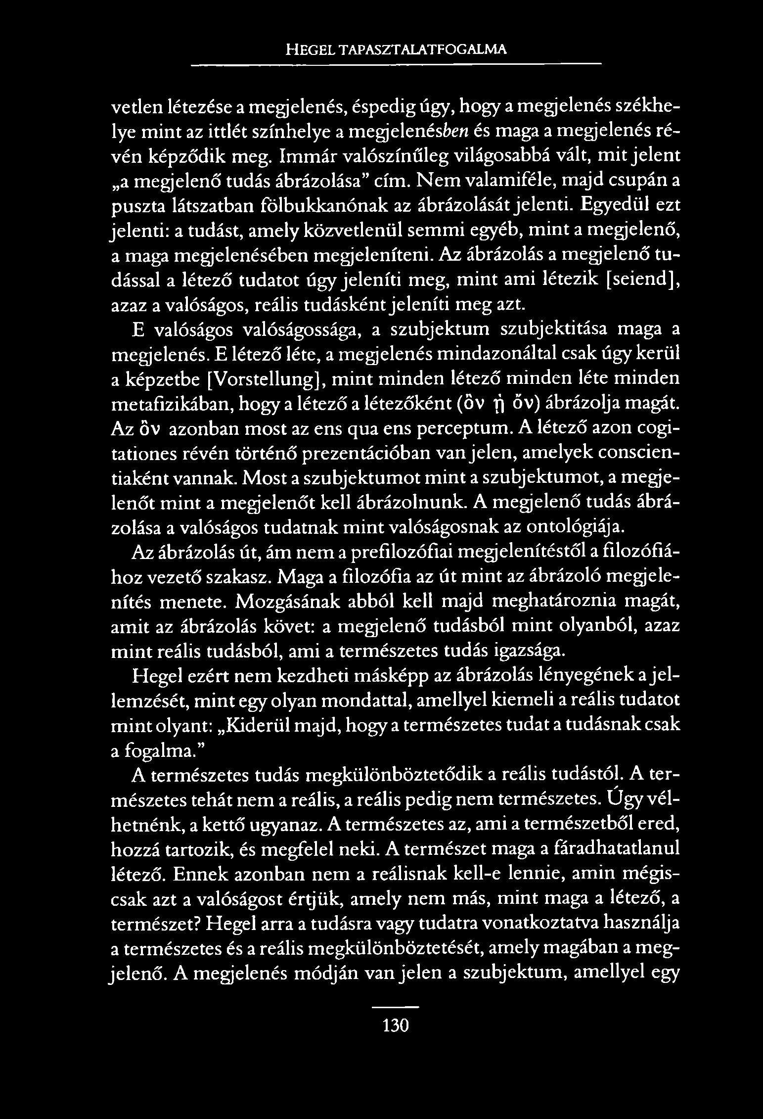 HEGEL TAPASZTALATFOGALMA vetlen létezése a megjelenés, éspedig úgy, hogy a megjelenés székhelye mint az ittlét színhelye a megjelenésben és maga a megjelenés révén képződik meg.