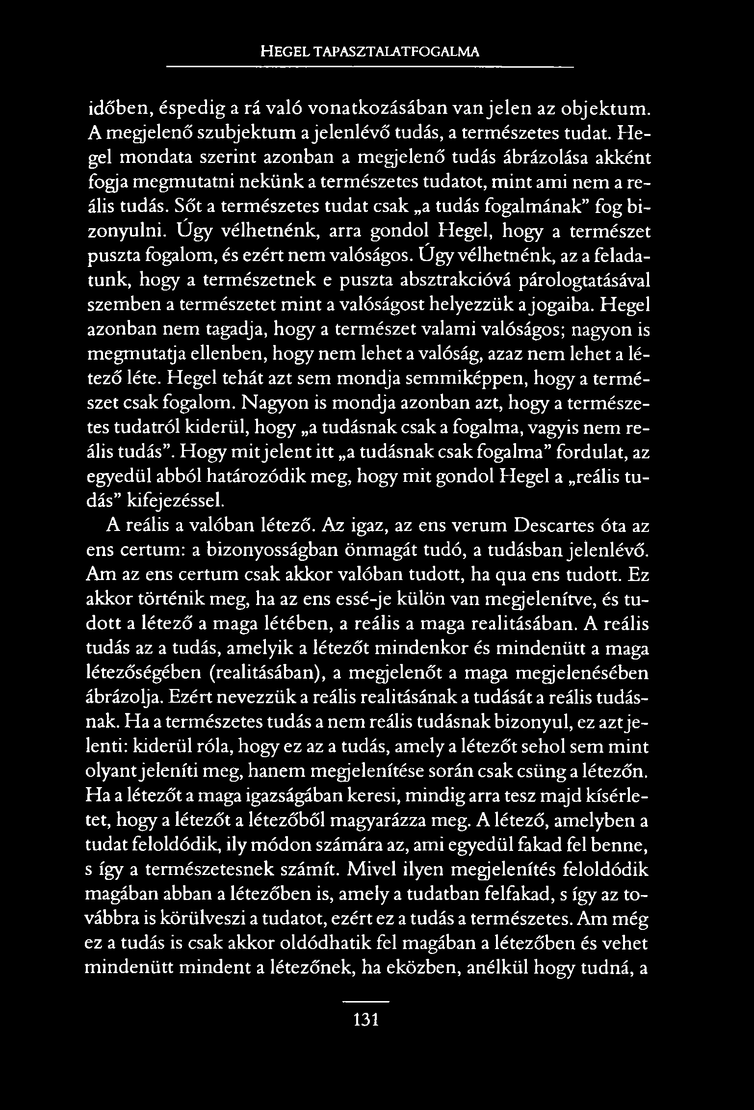 HEGEL TAPASZTALATFOGALMA időben, éspedig a rá való vonatkozásában van je le n az objektum. A megjelenő szubjektum a jelenlévő tudás, a természetes tudat.