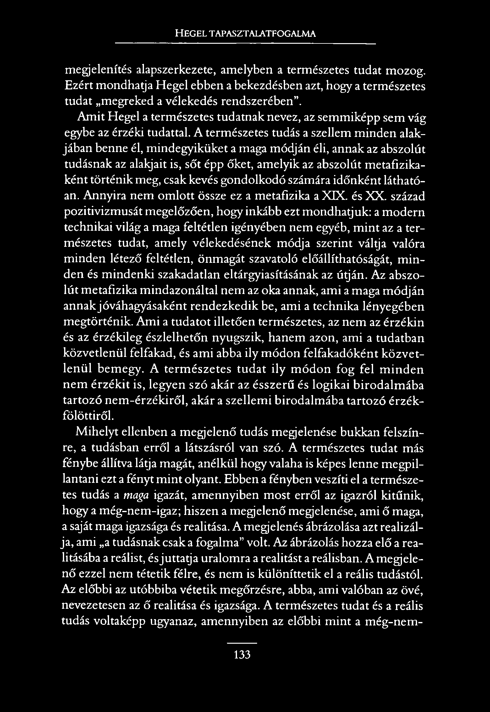 H e g e l t a p a s z t a l a t f o g a l m a megjelenítés alapszerkezete, amelyben a természetes tudat mozog.