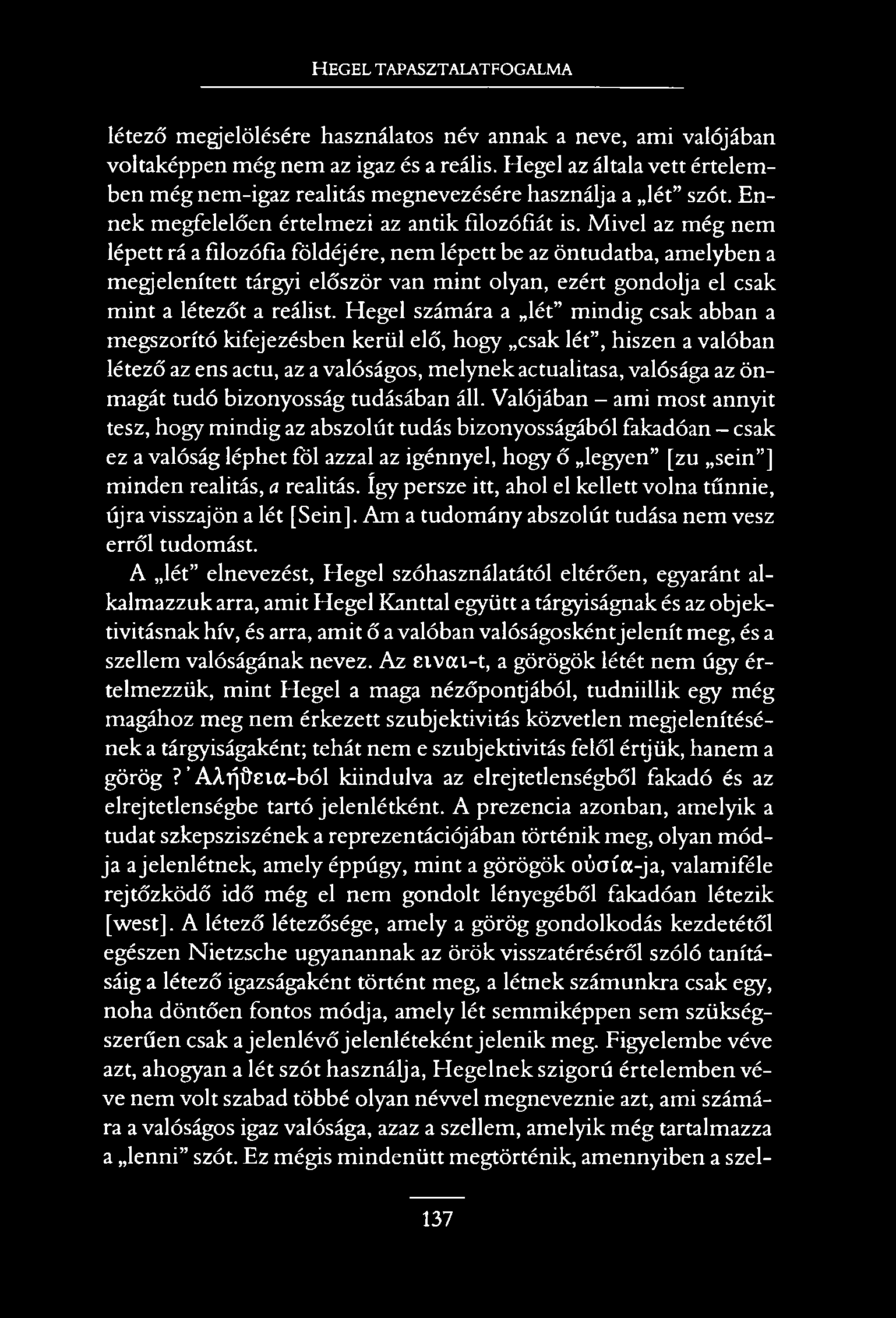 HEGEL TAPASZTALATFOGALMA létező megjelölésére használatos név annak a neve, ami valójában voltaképpen még nem az igaz és a reális.