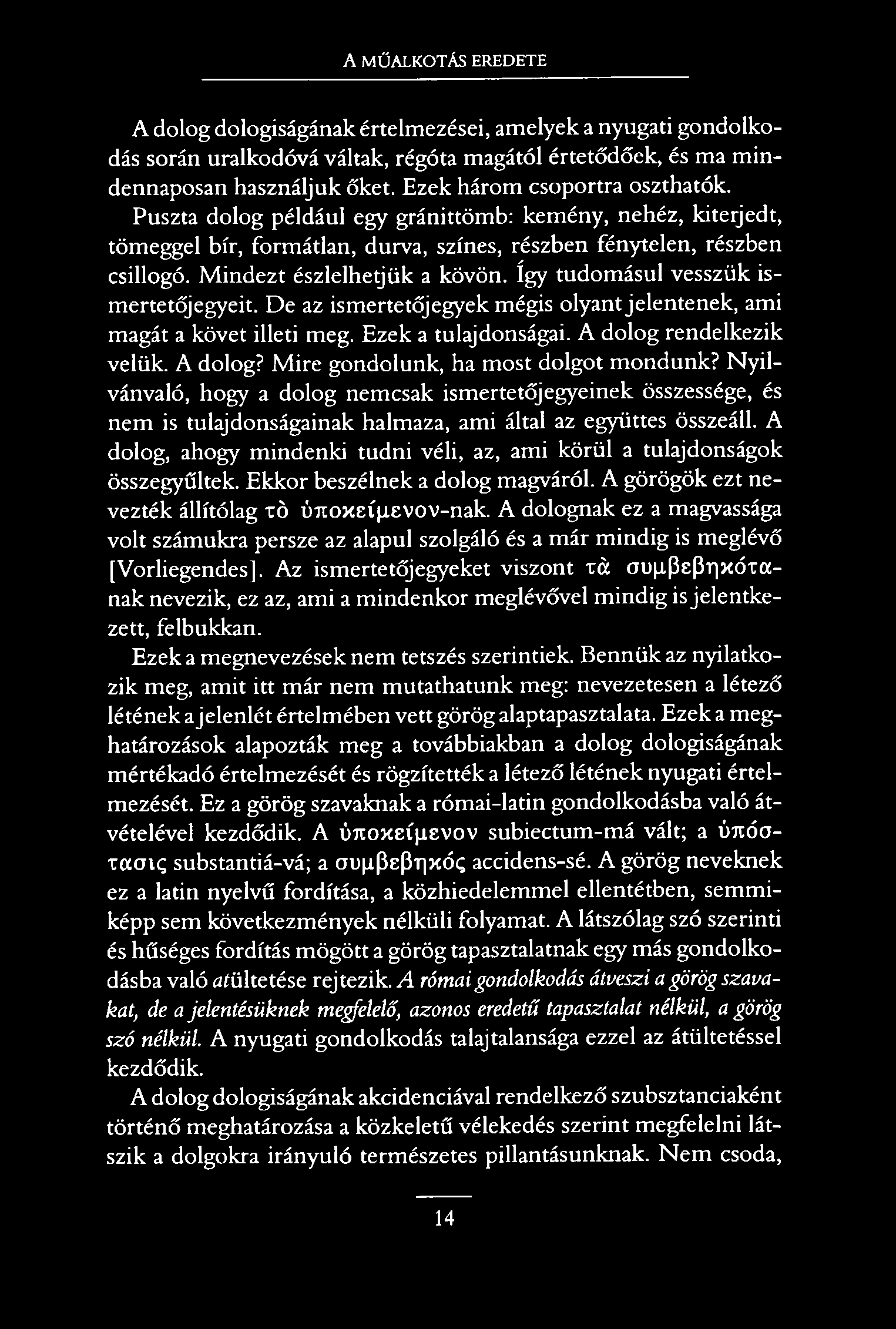 A MŰALKOTÁS EREDETE A dolog dologiságának értelmezései, amelyek a nyugati gondolkodás során uralkodóvá váltak, régóta magától értetődőek, és ma mindennaposán használjuk őket.