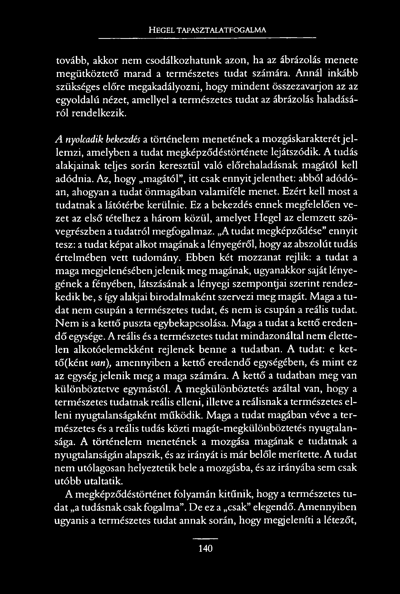 HEGEL TAPASZTALATFOGALMA tovább, akkor nem csodálkozhatunk azon, ha az ábrázolás menete megütköztető marad a természetes tudat számára.