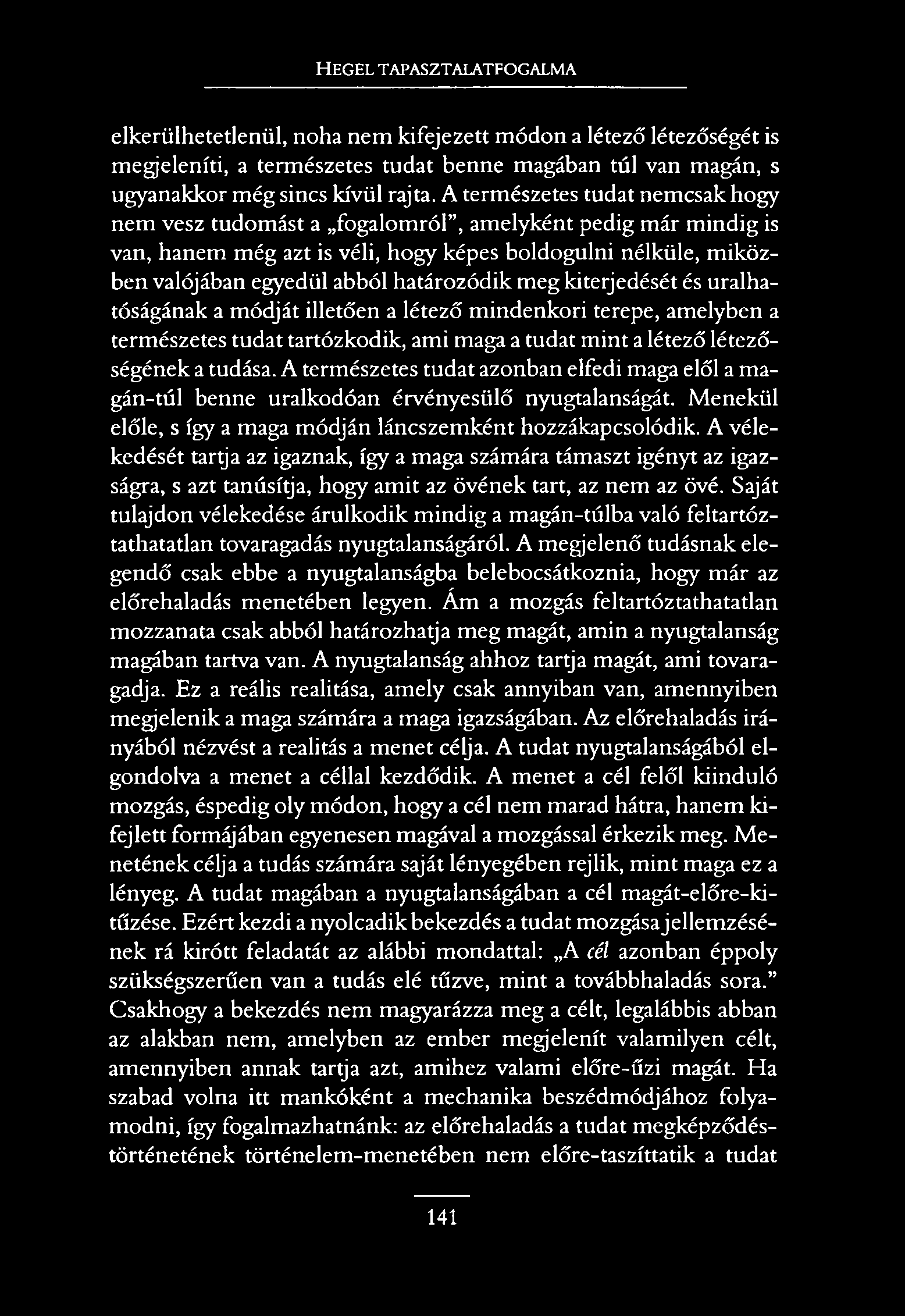 H e g e l t a p a s z t a l a t f o g a l m a elkerülhetetlenül, noha nem kifejezett módon a létező létezőségét is megjeleníti, a természetes tudat benne magában túl van magán, s ugyanakkor még sincs