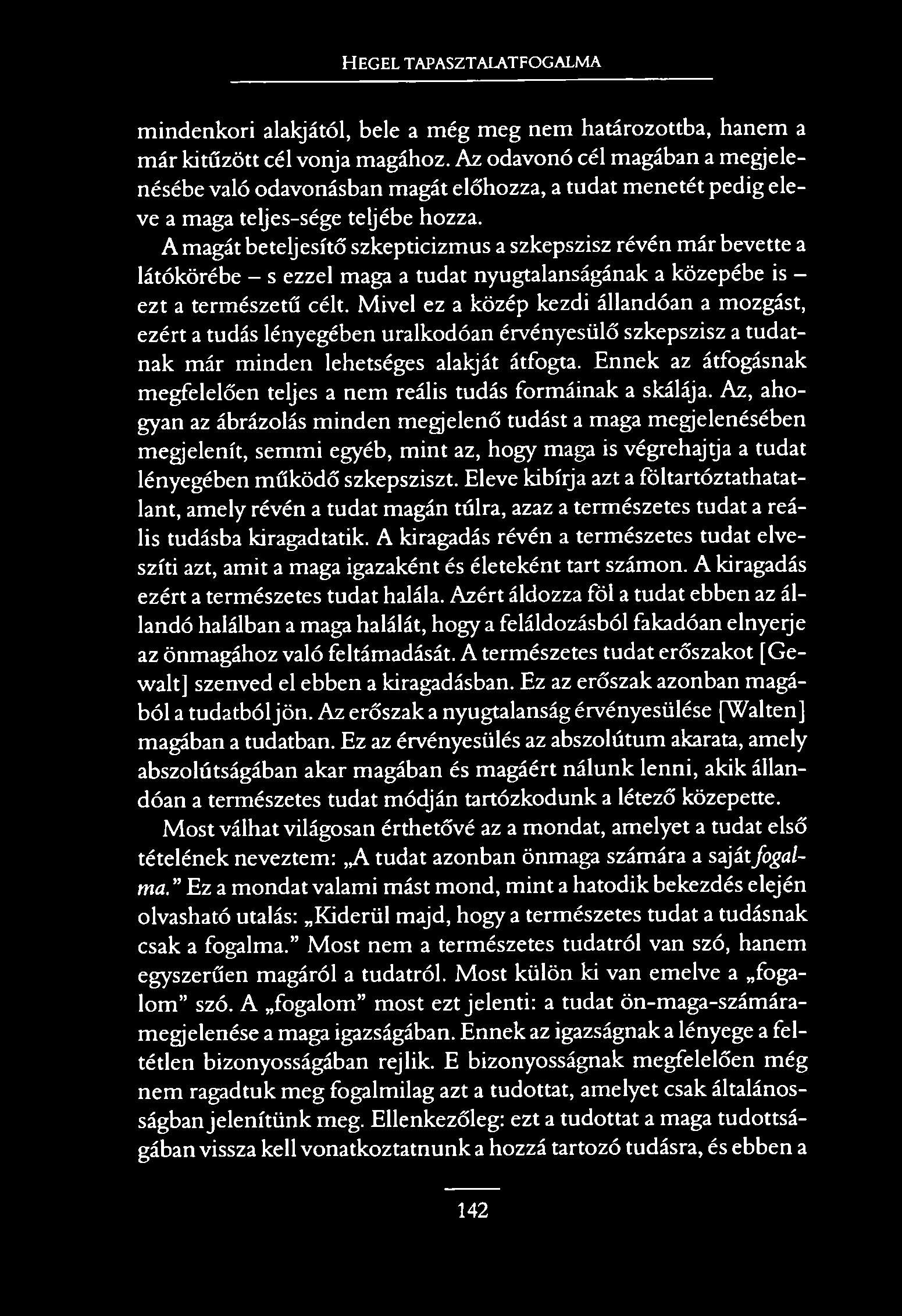 HEGEL TAPASZTALATFOGALMA mindenkori alakjától, bele a még meg nem határozottba, hanem a már kitűzött cél vonja magához.