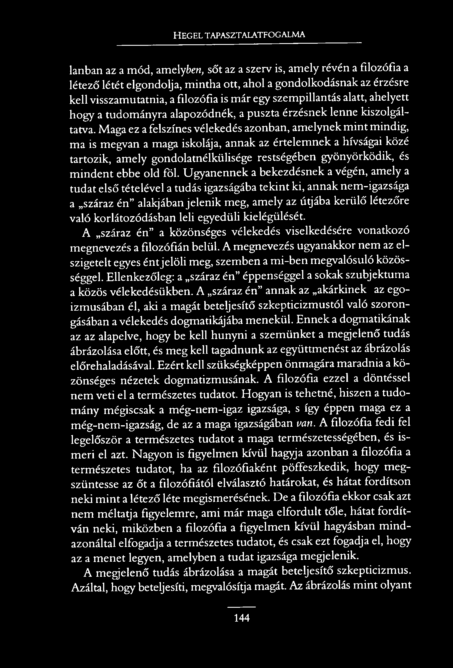 HEGEL TAPASZTALATFOGALMA lanban az a mód, amely ben, sőt az a szerv is, amely révén a filozófia a létező létét elgondolja, mintha ott, ahol a gondolkodásnak az érzésre kell visszamutatnia, a