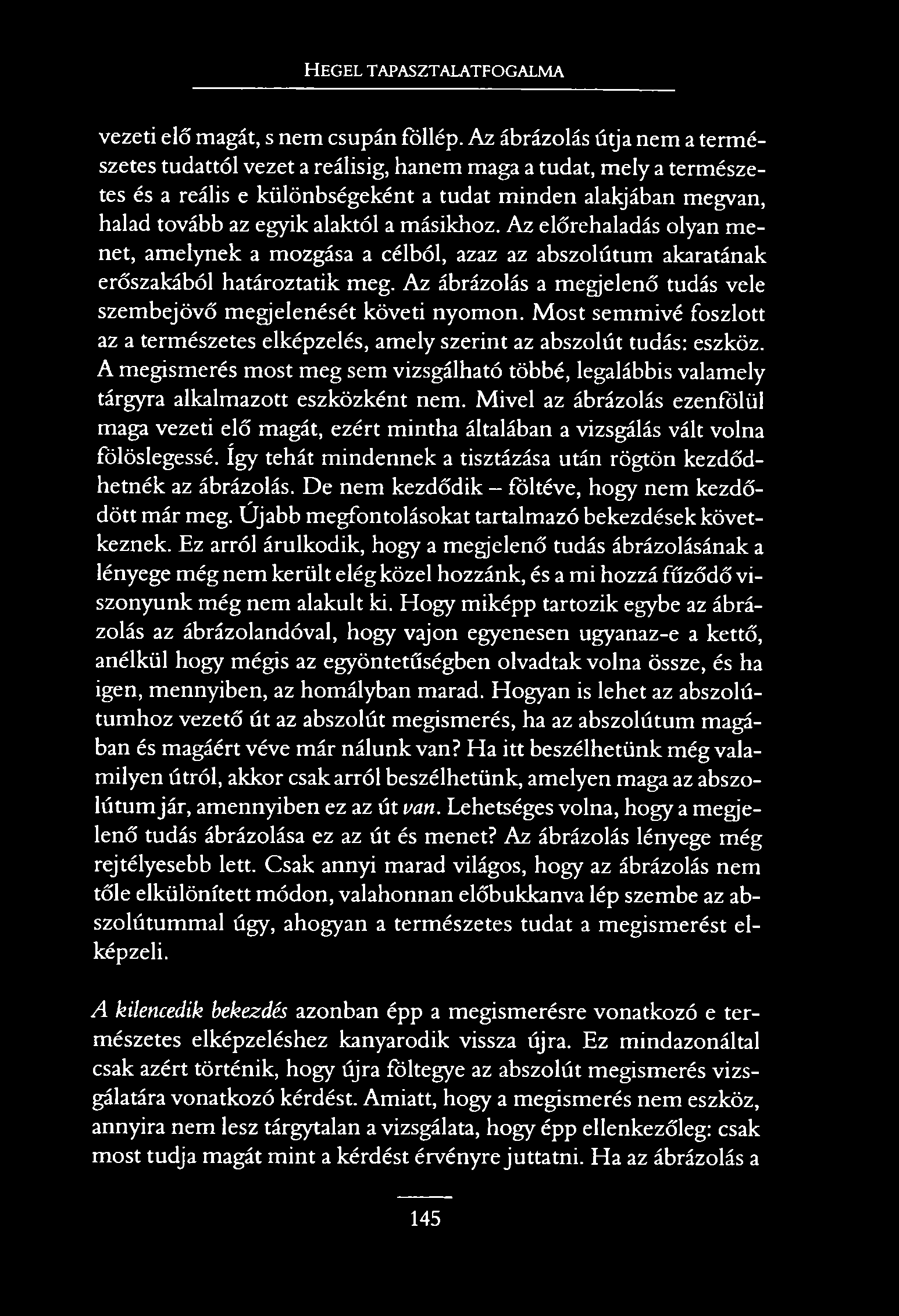 H e g e l t a p a s z t a l a t f o g a l m a vezeti elő magát, s nem csupán föllép.