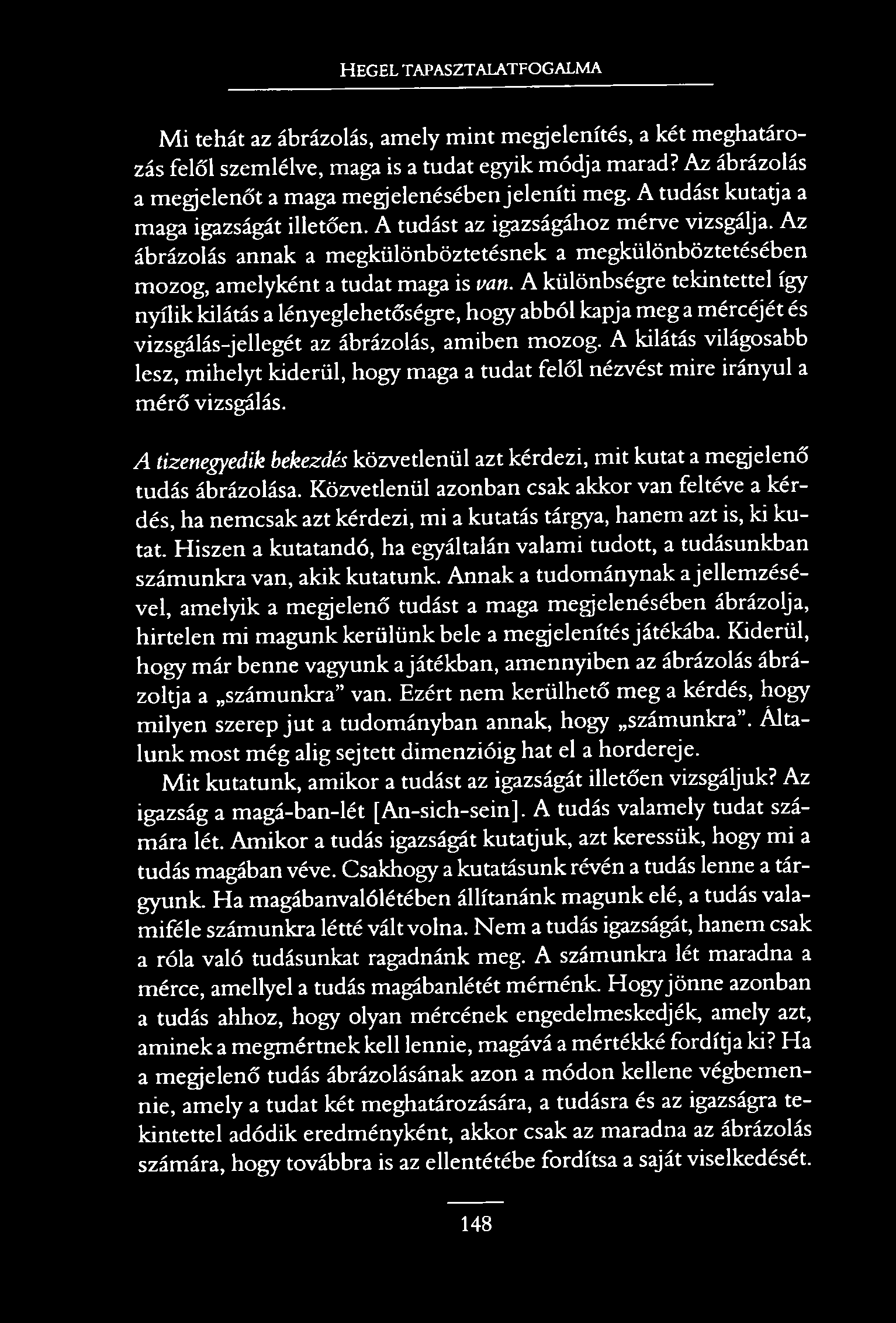 HEGEL TAPASZTALATFOGALMA M i tehát az ábrázolás, amely mint megjelenítés, a két meghatározás felől szemlélve, maga is a tudat egyik módja marad?