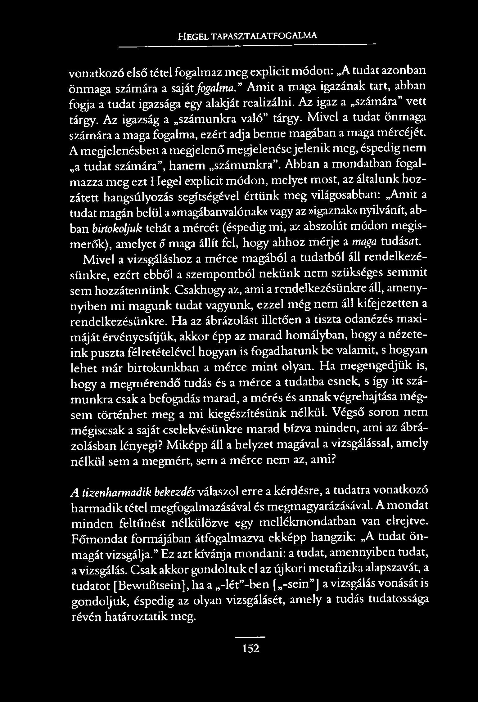 H e g e l t a p a s z t a l a t f o g a l m a vonatkozó első tétel fogalmaz meg explicit módon: A tudat azonban önmaga számára a saját fogalma.