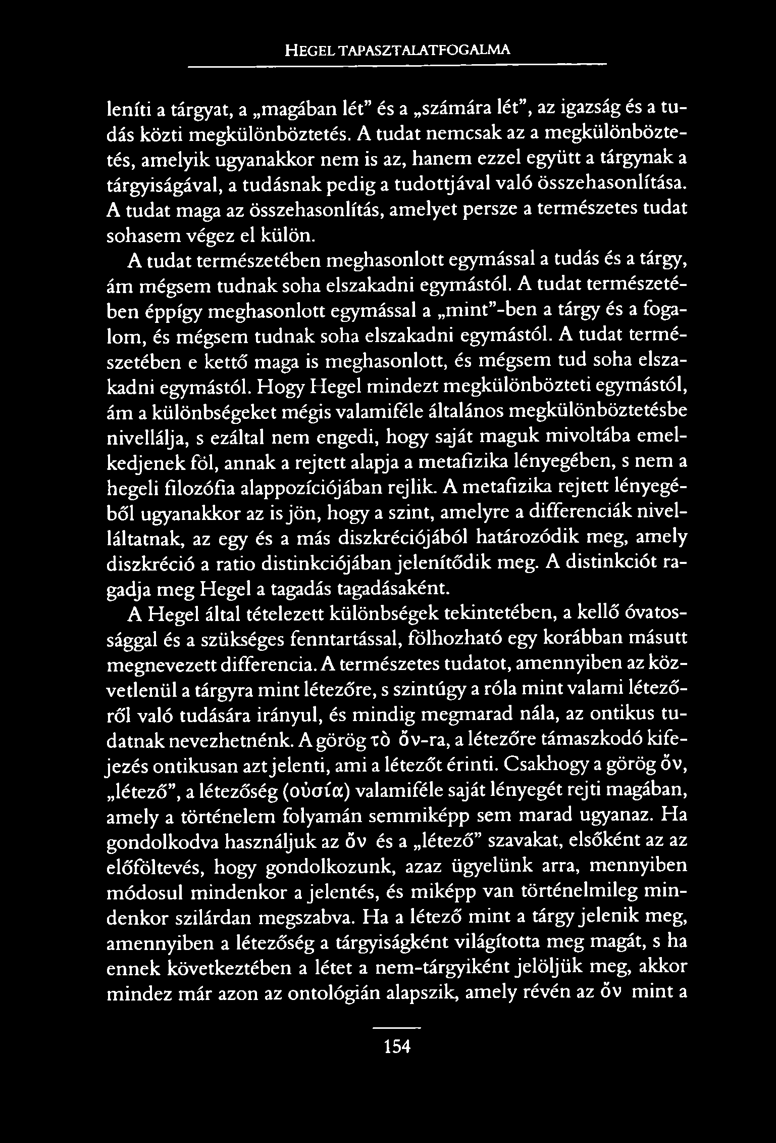 H e g e l t a p a s z t a l a t f o g a l m a leníti a tárgyat, a magában lét és a számára lét, az igazság és a tudás közti megkülönböztetés.