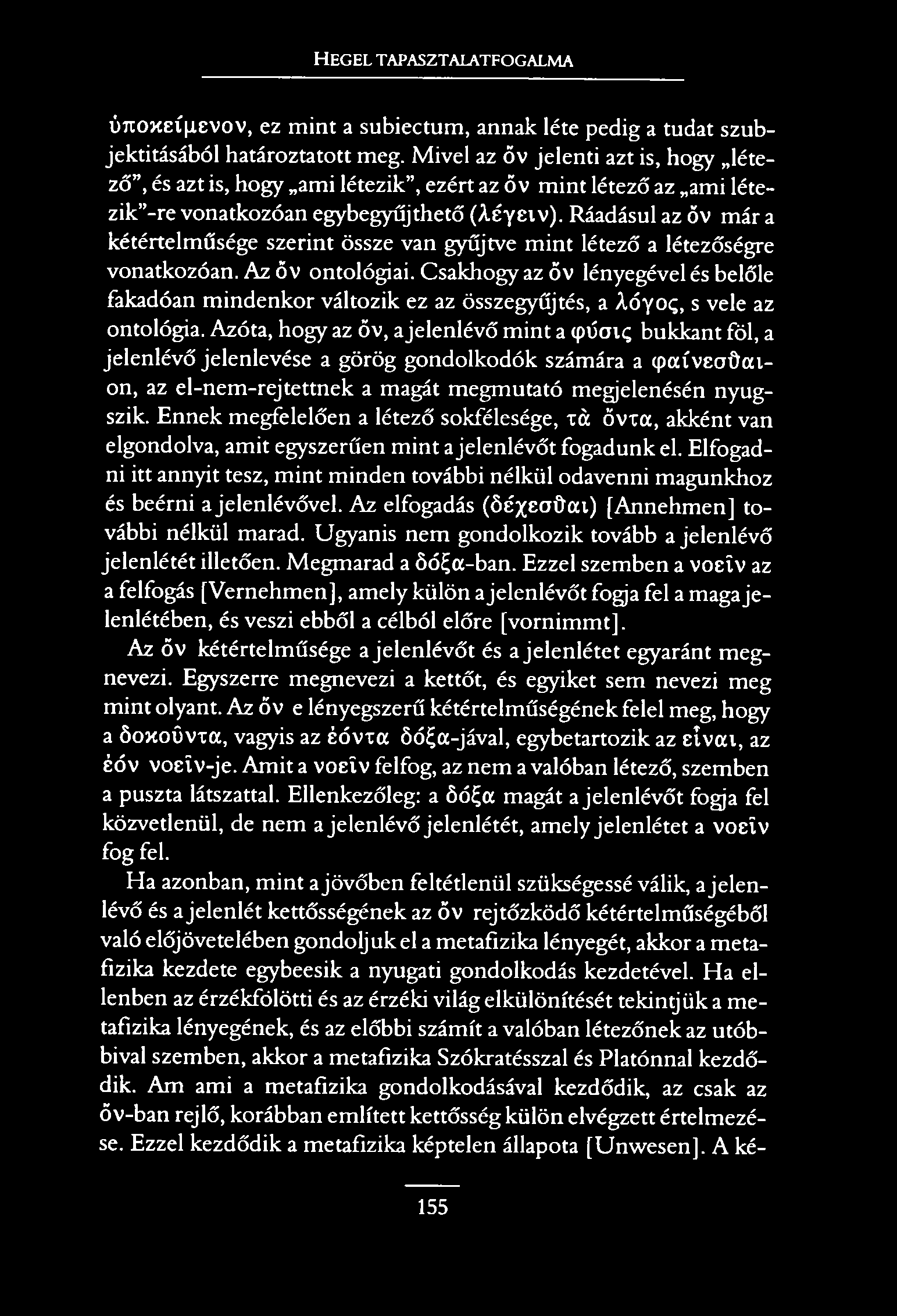 H e g e l t a p a s z t a l a t f o g a l m a ím oxeí^evov, ez mint a subiectum, annak léte pedig a tudat szubjektitásából határoztatott meg.