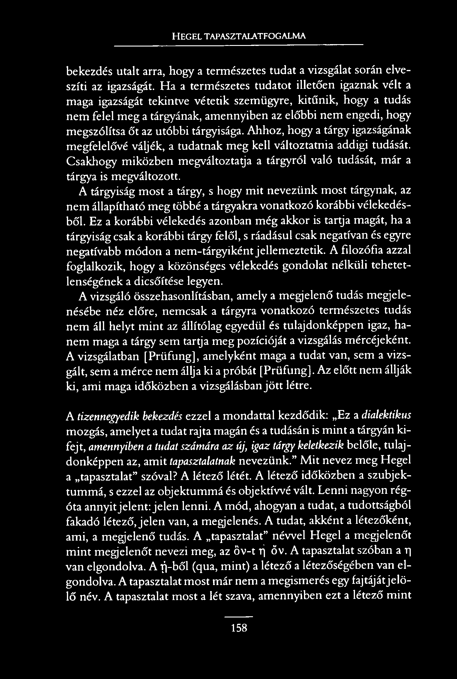 H e g e l t a p a s z t a l a t f o g a l m a bekezdés utalt arra, hogy a természetes tudat a vizsgálat során elveszíti az igazságát.