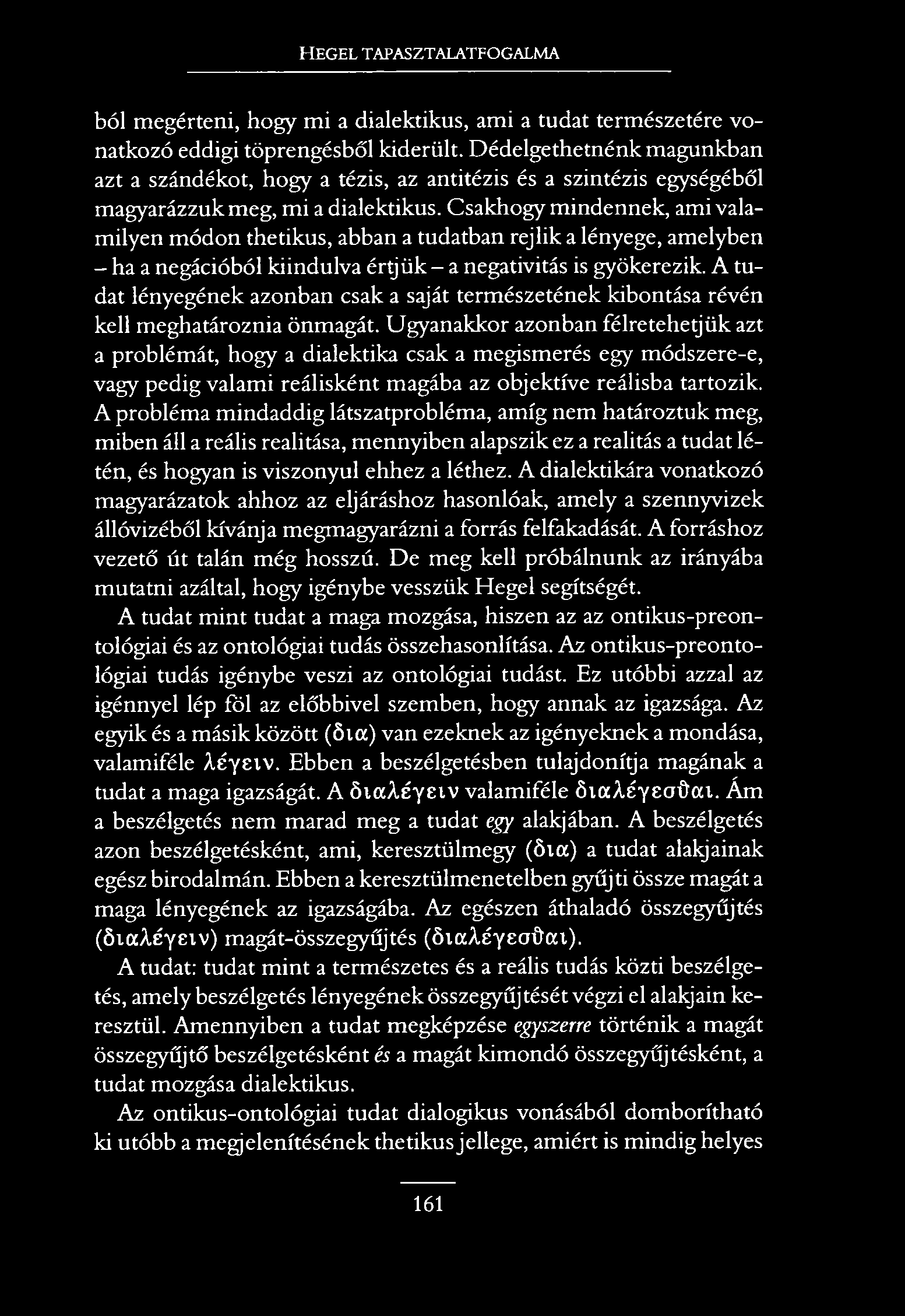 HEGEL TAPASZTALATFOGALMA ból megérteni, hogy mi a dialektikus, ami a tudat természetére vonatkozó eddigi töprengésből kiderült.