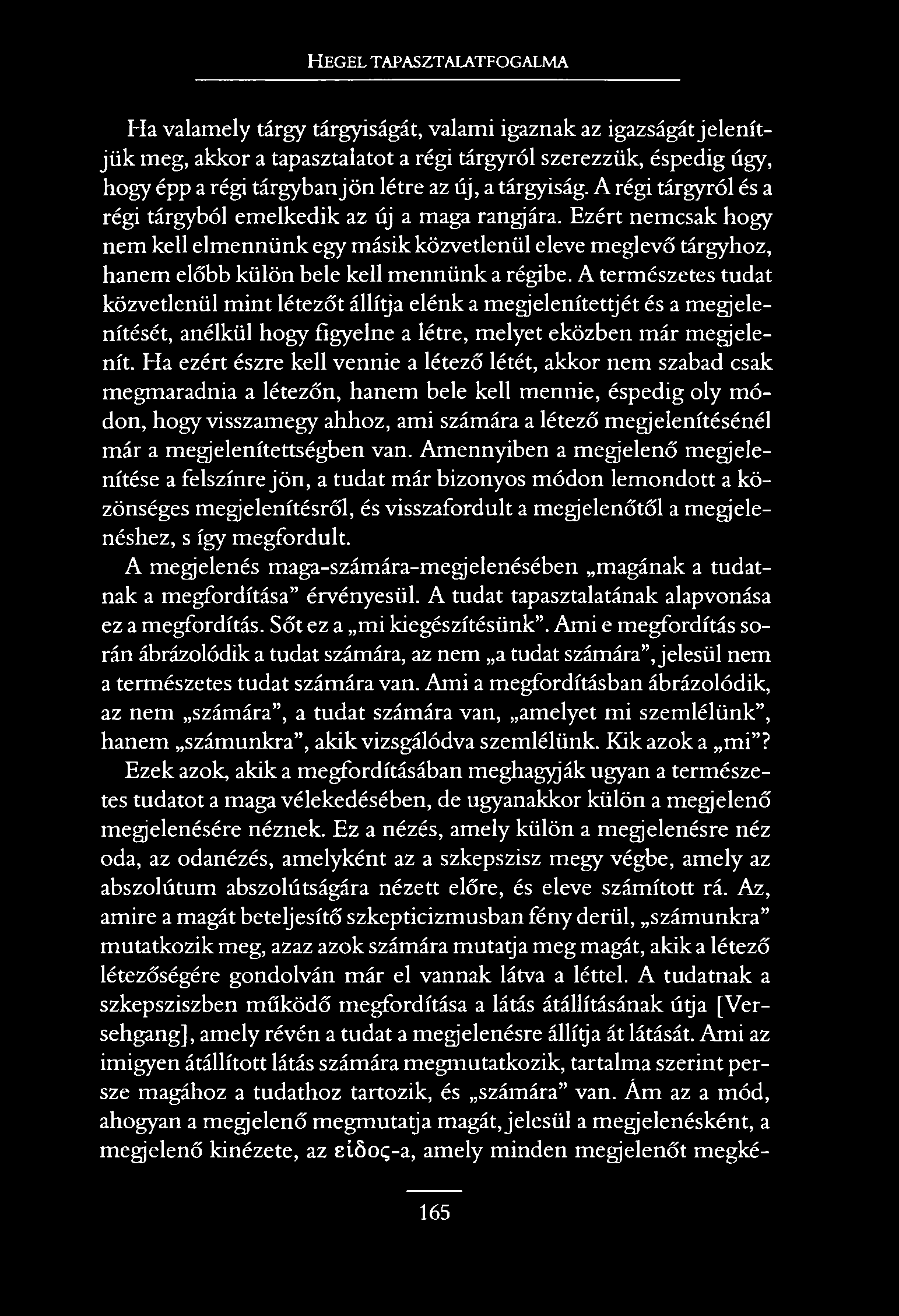 H e g e l t a p a s z t a l a t f o g a l m a Ha valamely tárgy tárgyiságát, valami igaznak az igazságát jelen ítjü k meg, akkor a tapasztalatot a régi tárgyról szerezzük, éspedig úgy, hogy épp a