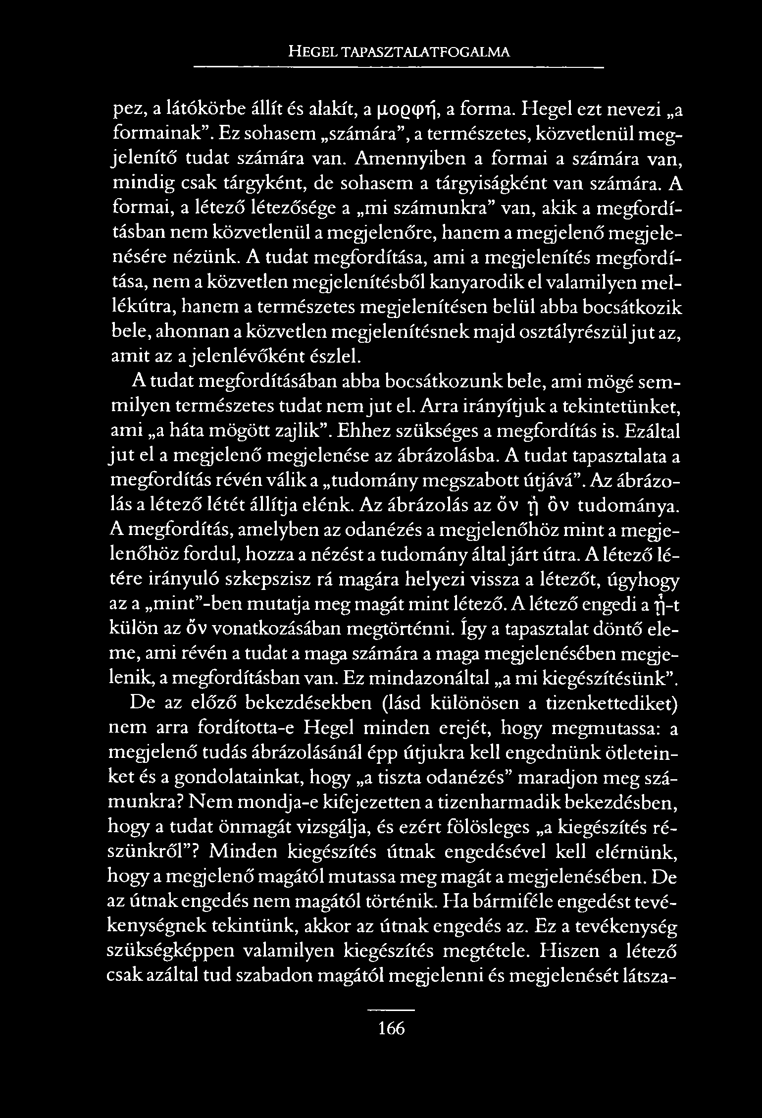 H e g e l t a p a s z t a l a t f o g a l m a pez, a látókörbe állít és alakít, a j.oq(pfj, a forma. Hegel ezt nevezi a formainak.