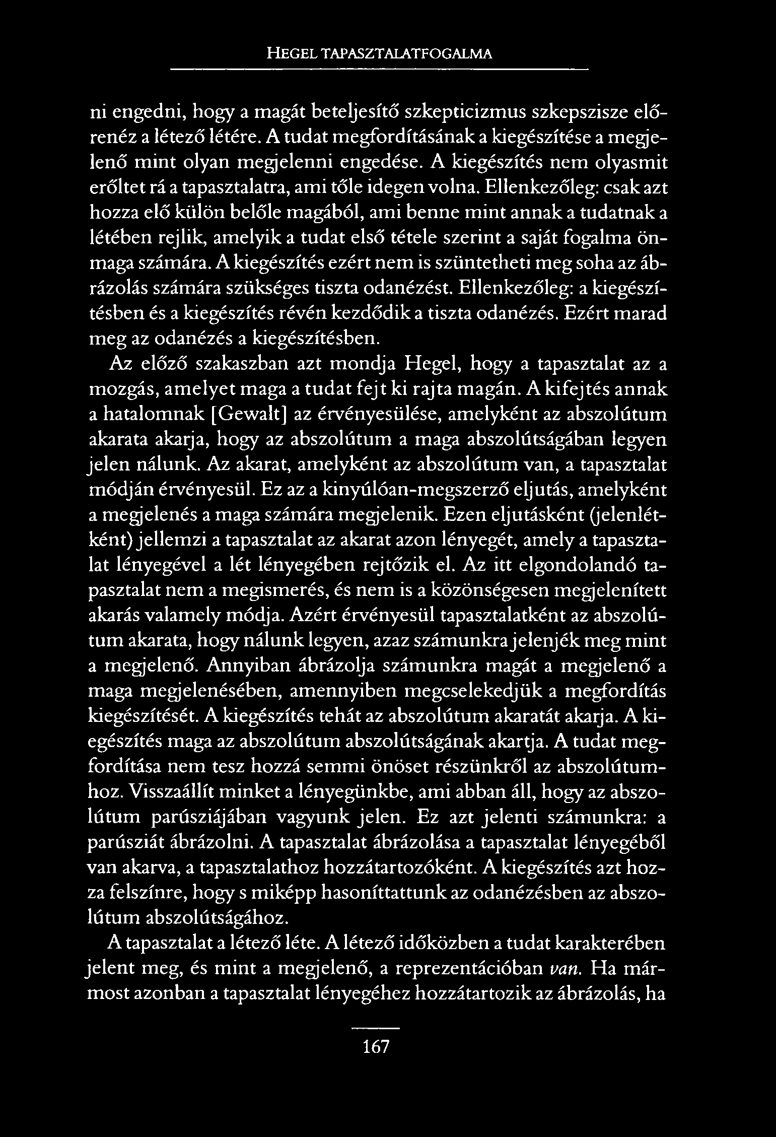 H e g e l t a p a s z t a l a t f o g a l m a ni engedni, hogy a magát beteljesítő szkepticizmus szkepszisze előrenéz a létező létére.