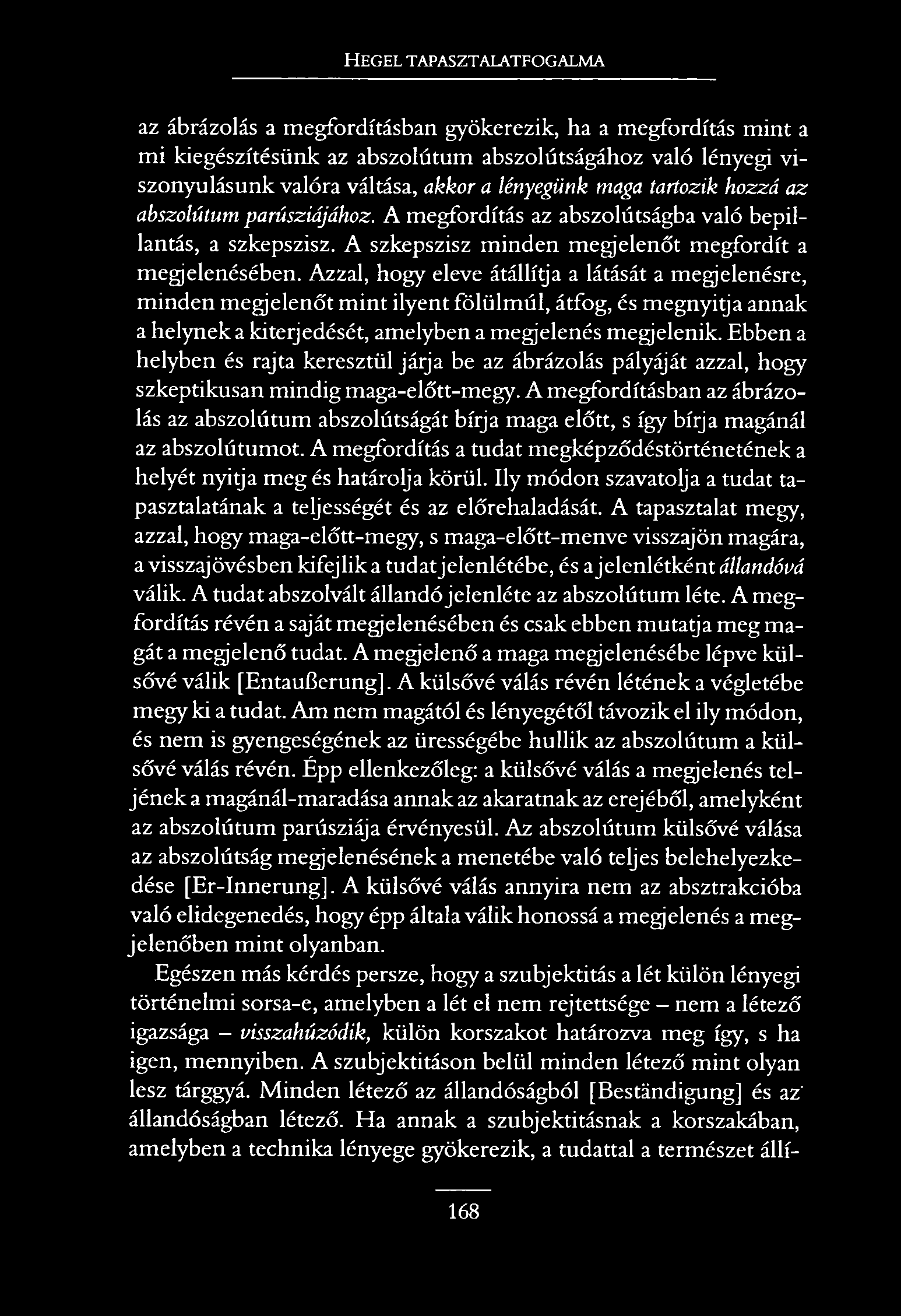 H e g e l t a p a s z t a l a t f o g a l m a az ábrázolás a megfordításban gyökerezik, ha a megfordítás mint a mi kiegészítésünk az abszolútum abszolútságához való lényegi viszonyulásunk valóra