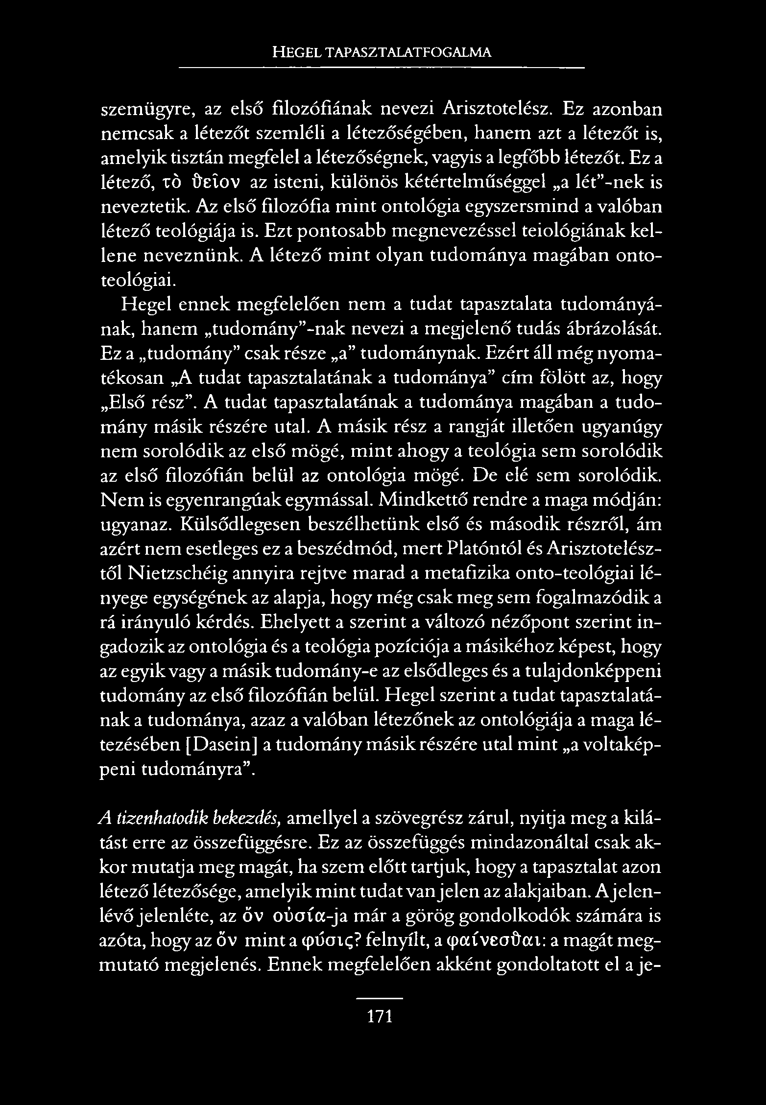 Hegel tapasztalatfogalma szemügyre, az első filozófiának nevezi Arisztotelész.