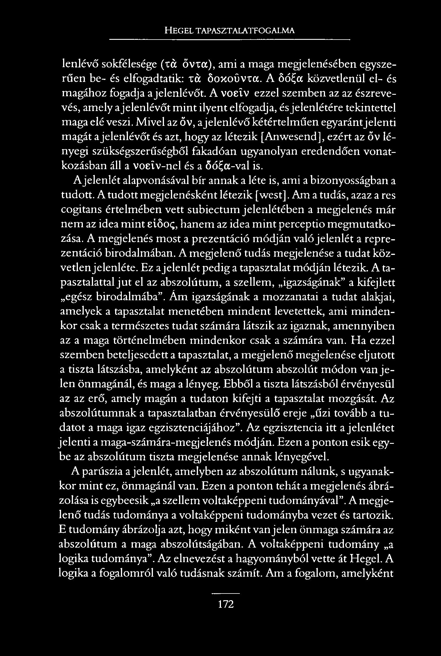 Hegel tapasztalatfogalma lenlévő sokfélesége (rá ővxa), ami a maga megjelenésében egyszerűen be- és elfogadtatik: xá őojcoüvxa. A 6óE,a közvetlenül el- és magához fogadja ajelenlévőt.