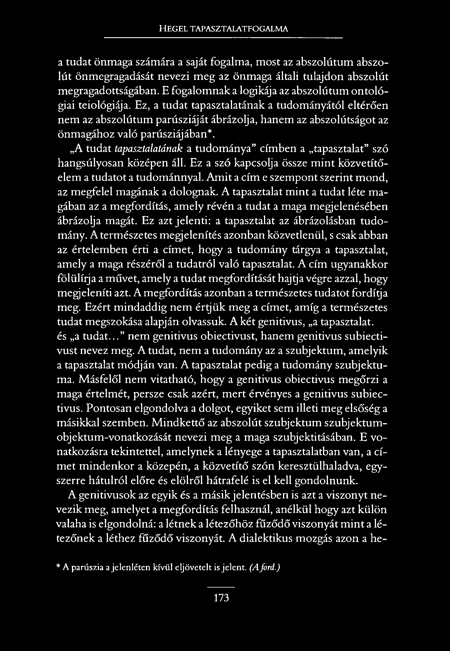 HEGEL TAPASZTALATFOGALMA a tudat önmaga számára a saját fogalma, most az abszolútum abszolút önmegragadását nevezi meg az önmaga általi tulajdon abszolút megragadottságában.