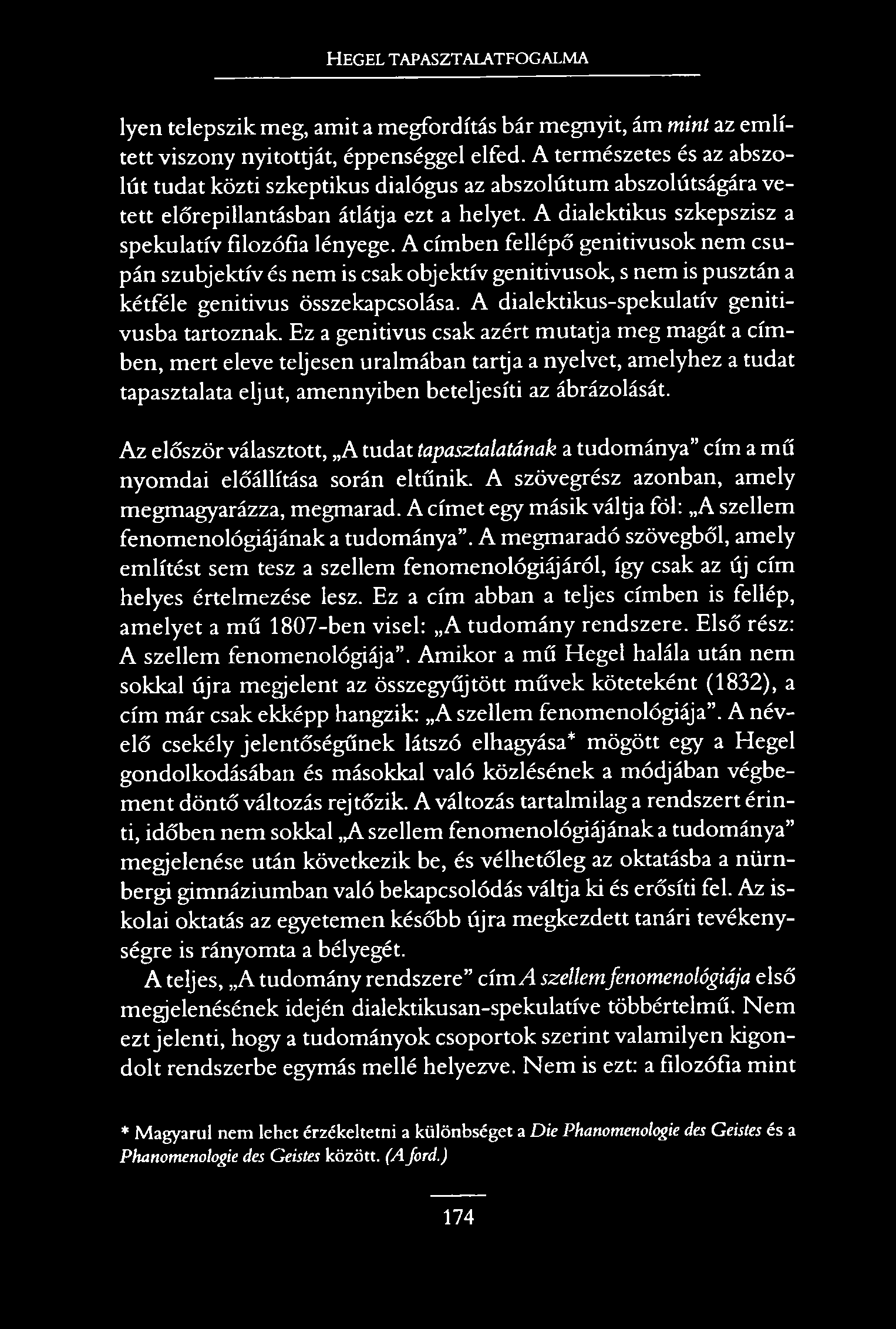 H egel tapasztalatfogalma lyen telepszik meg, amit a megfordítás bár megnyit, ám mint az említett viszony nyitottját, éppenséggel elfed.