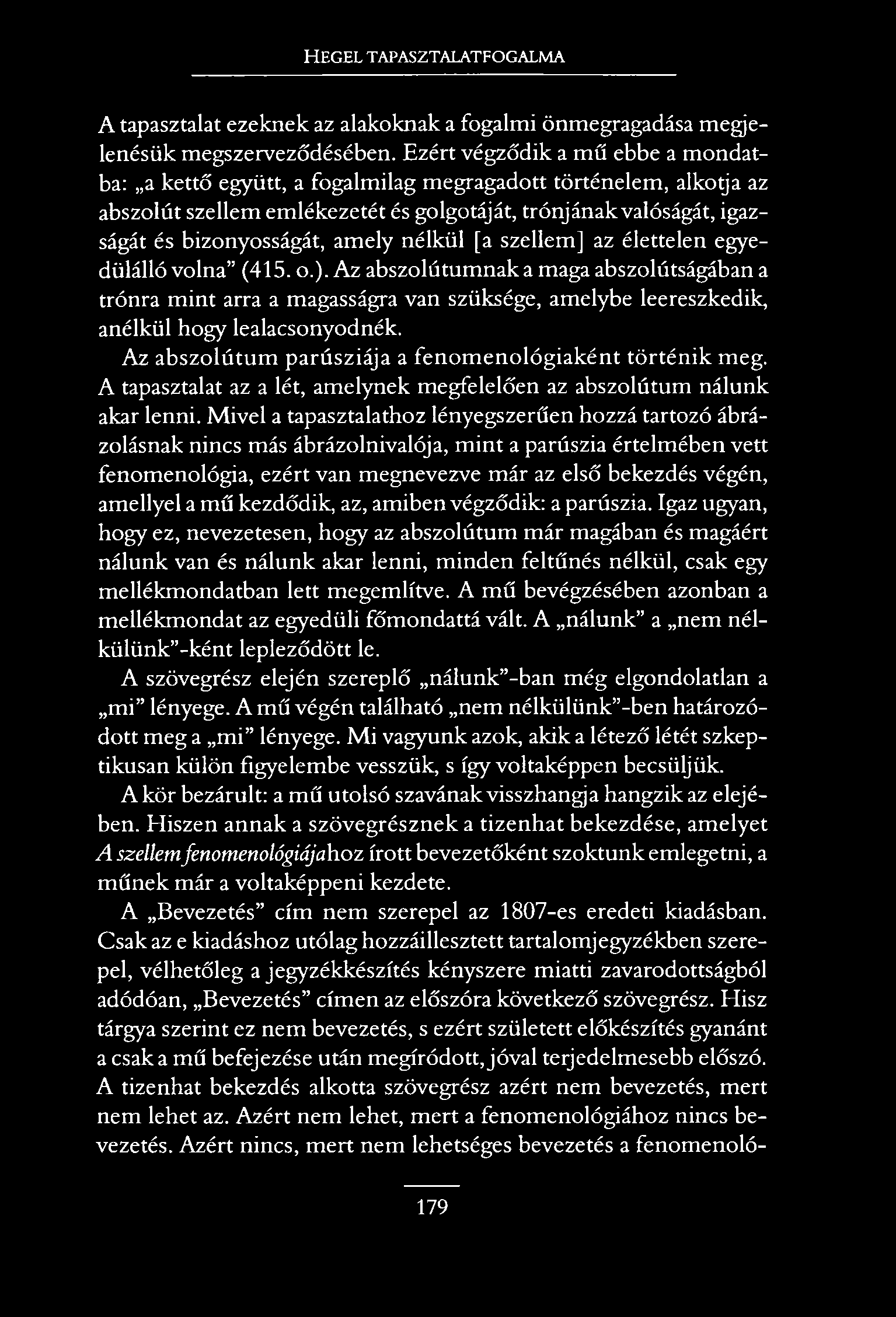 HEGEL TAPASZTALATFOGALMA A tapasztalat ezeknek az alakoknak a fogalmi önmegragadása megjelenésük megszerveződésében.