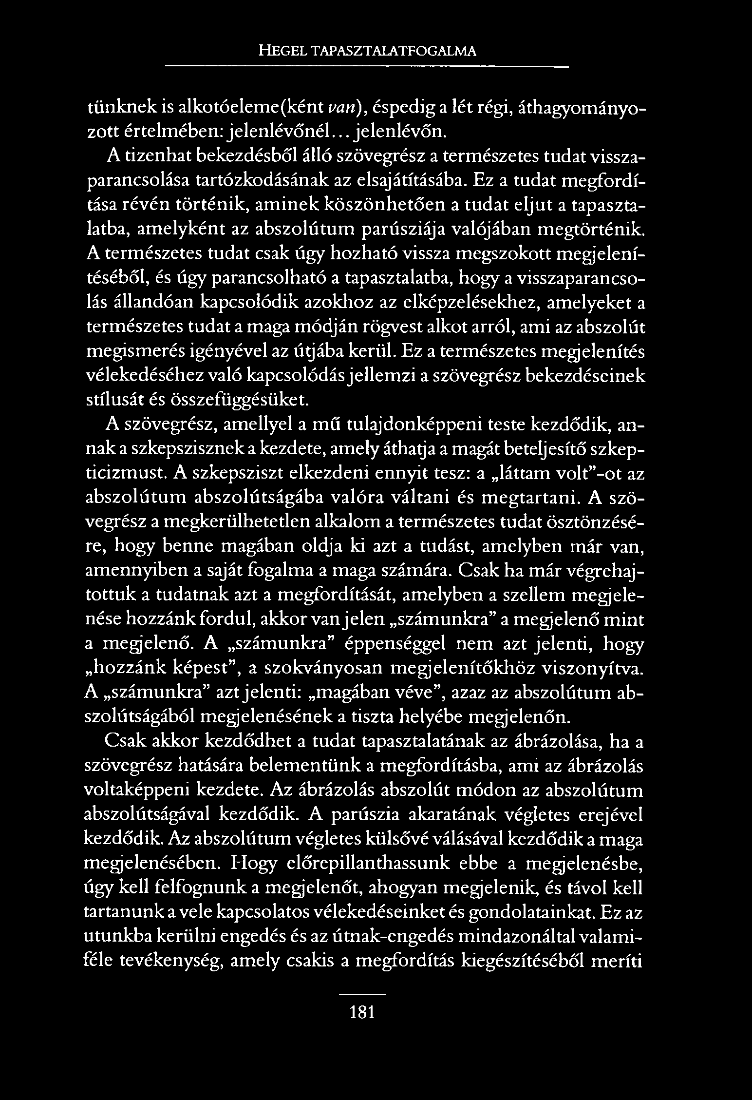 H egel tapasztalatfogalma tünknek is alkotóelem eként van), éspedig a lét régi, áthagyományozott értelmében: jelenlévőné
