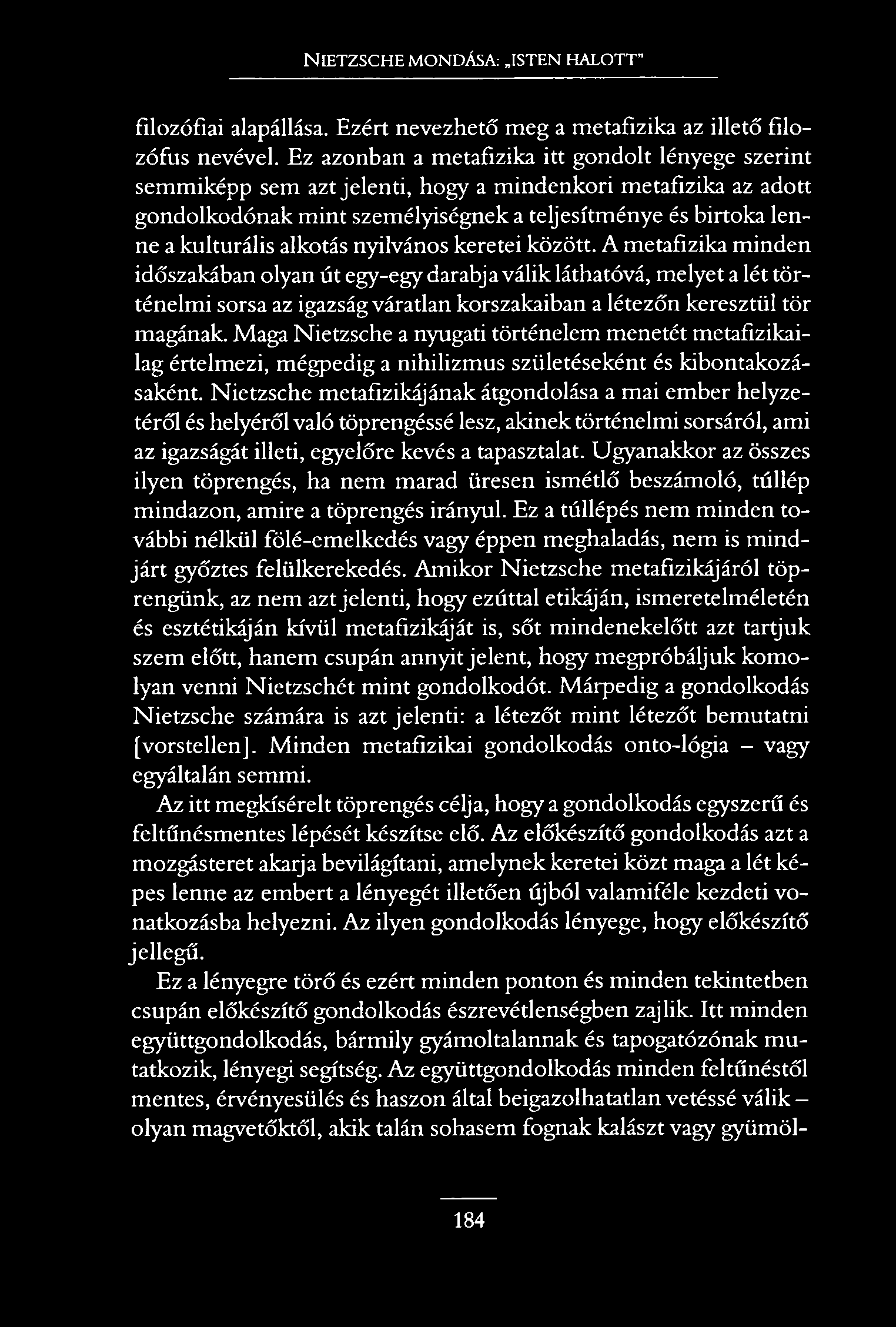 N ietzsche mondása: isten halott filozófiai alapállása. Ezért nevezhető meg a metafizika az illető filozófus nevével.