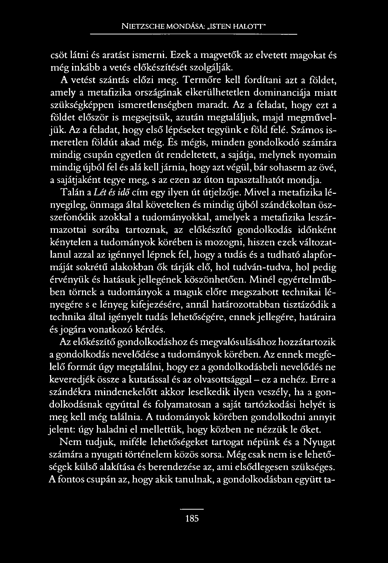 N ietzsche mondása: isten halott csőt látni és aratást ismerni. Ezek a magvetők az elvetett magokat és még inkább a vetés előkészítését szolgálják. A vetést szántás előzi meg.