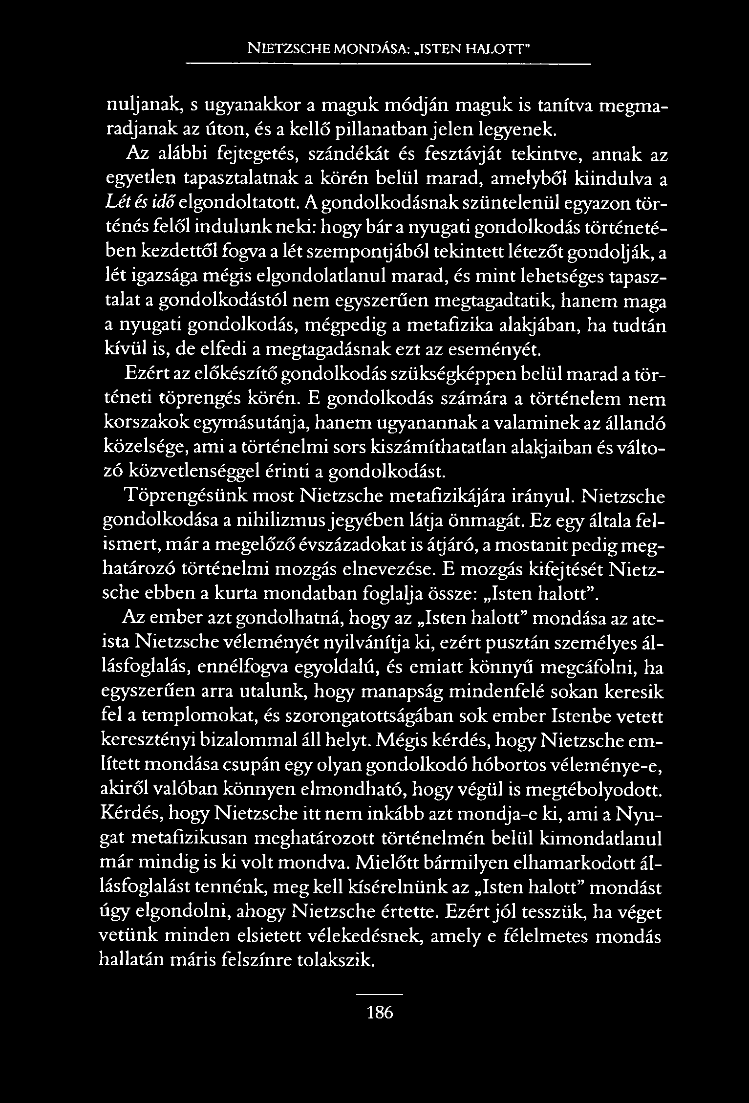 N ietzsche mondása: isten halott nuljanak, s ugyanakkor a maguk módján maguk is tanítva megmaradjanak az úton, és a kellő pillanatban jelen legyenek.