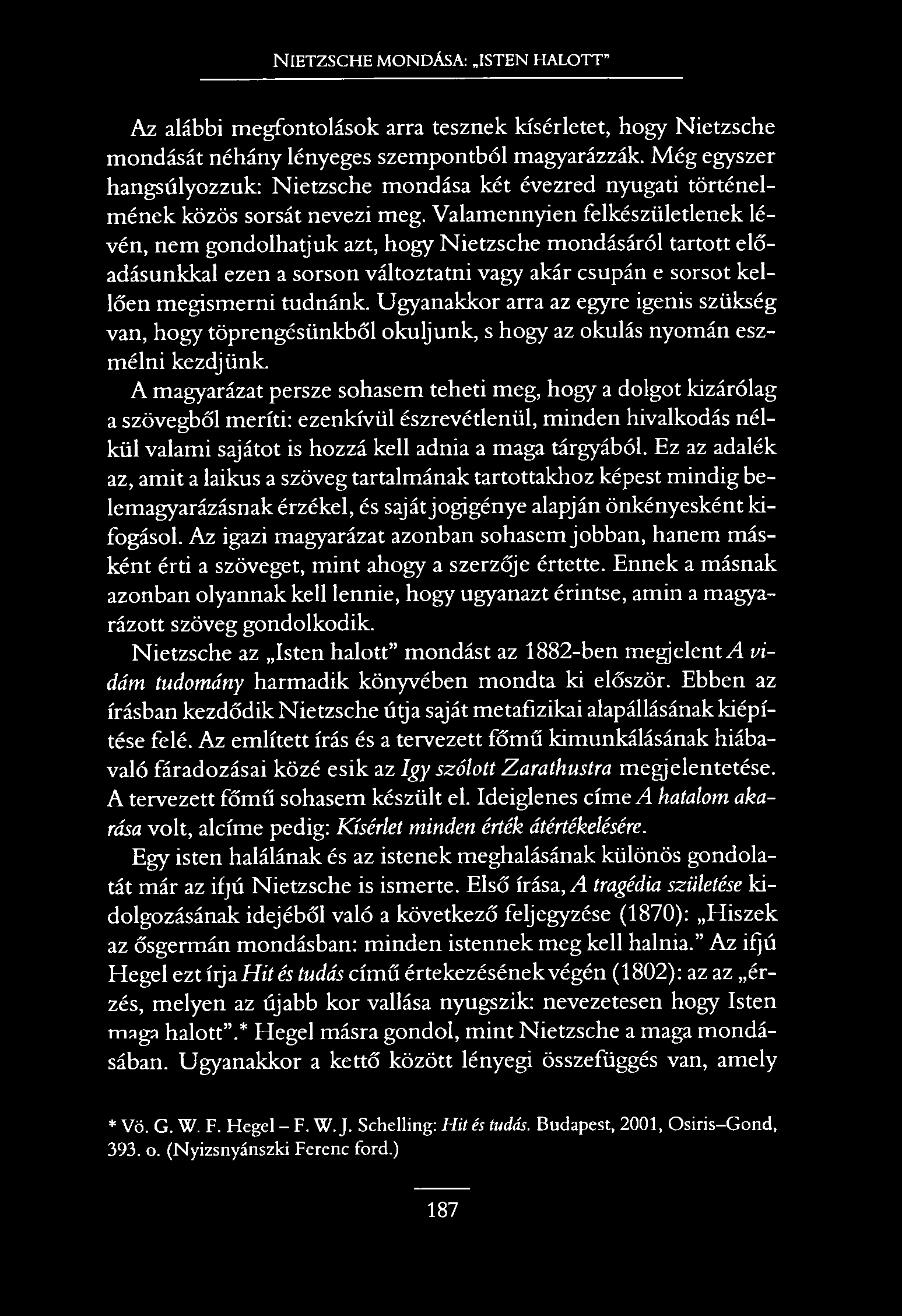 NIETZSCHE MONDÁSA: ISTEN HALOTT Az alábbi megfontolások arra tesznek kísérletet, hogy Nietzsche mondását néhány lényeges szempontból magyarázzák.