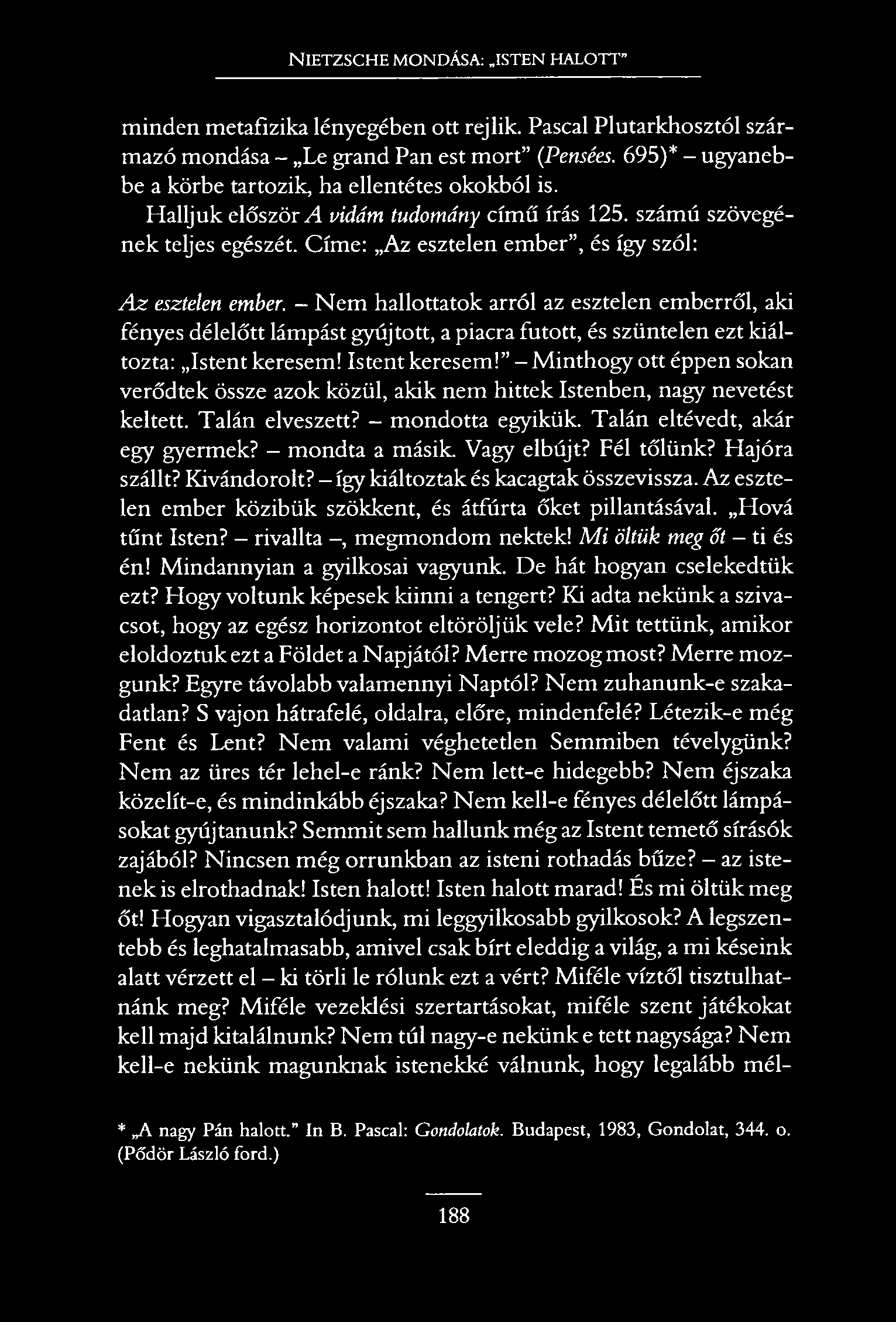 NIETZSCHE MONDÁSA:.ISTEN HALOTT minden metafizika lényegében ott rejlik. Pascal Plutarkhosztól származó mondása - Le grand Pan est m órt (Pensées.