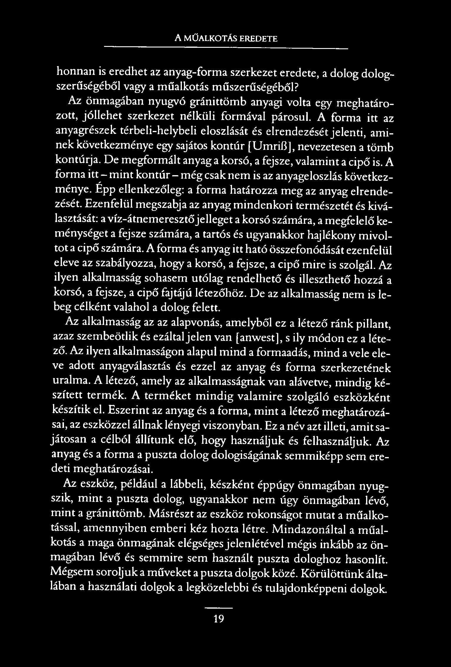 A MŰALKOTÁS EREDETE honnan is eredhet az anyag-forma szerkezet eredete, a dolog dologszerűségéből vagy a műalkotás műszerűségéből?