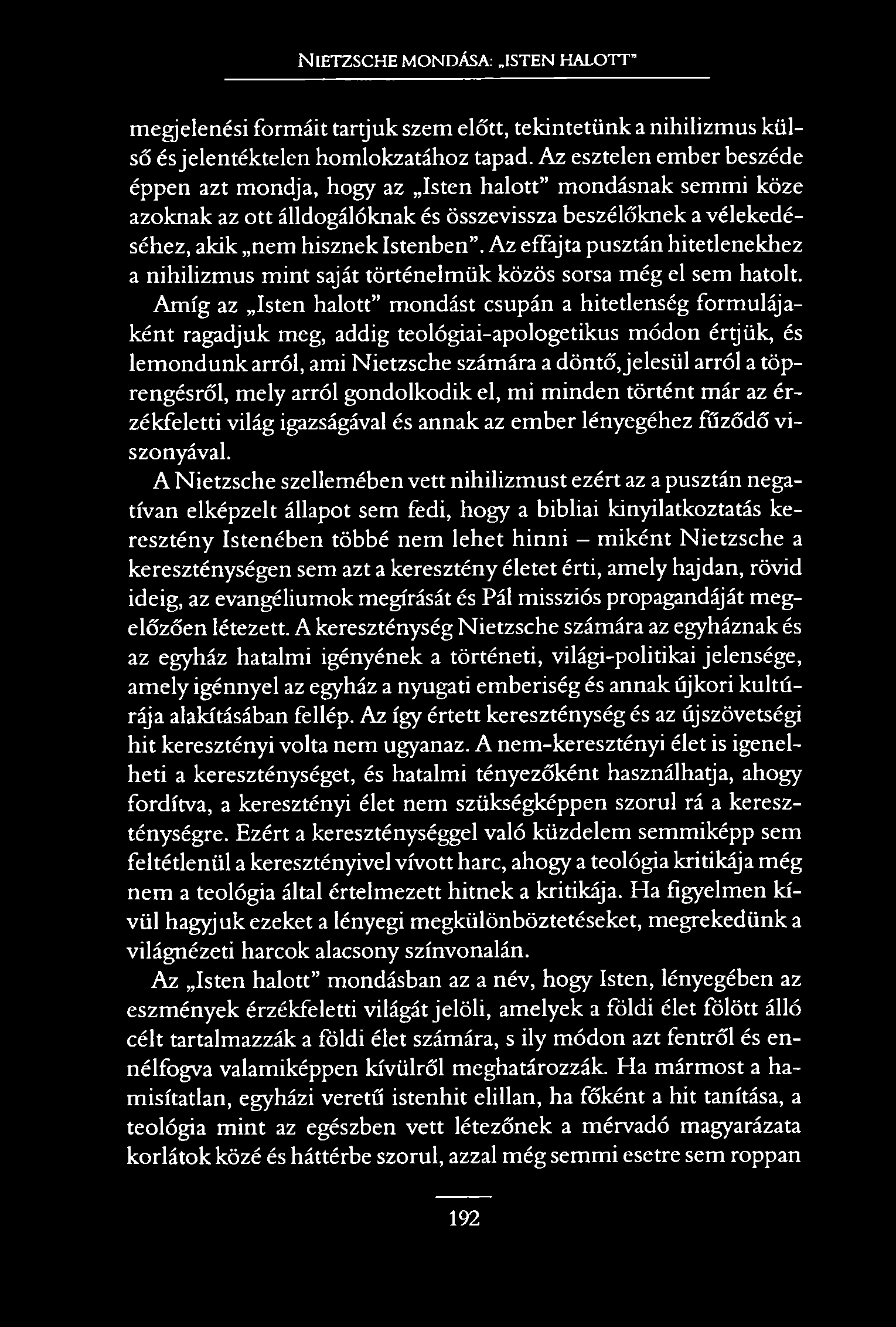 N ietzsche mondása: isten halott megjelenési formáit tartjuk szem előtt, tekintetünk a nihilizmus külső és jelentéktelen homlokzatához tapad.