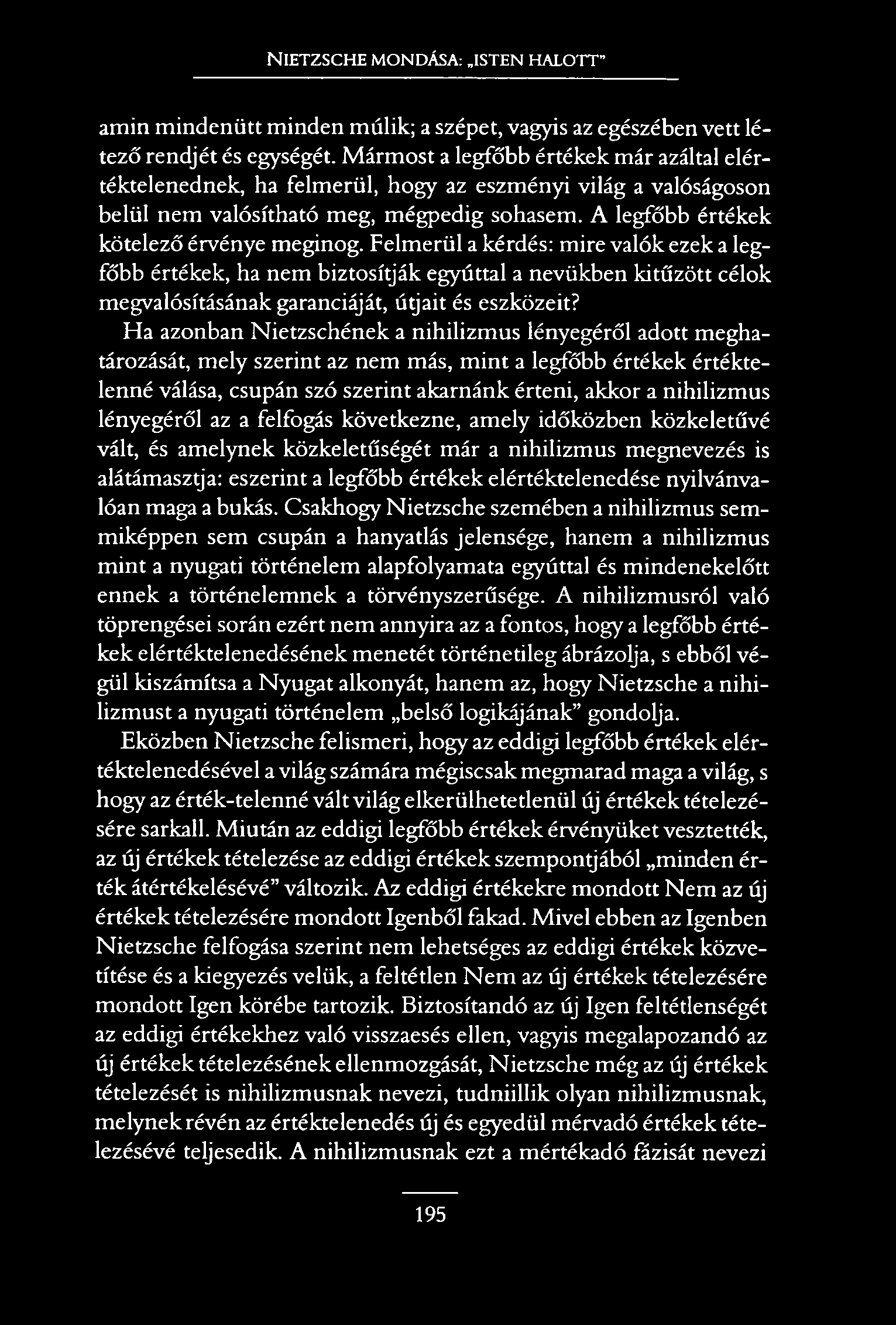 NIETZSCHE MONDÁSA: ISTEN HALOTT amin mindenütt minden múlik; a szépet, vagyis az egészében vett létező rendjét és egységét.