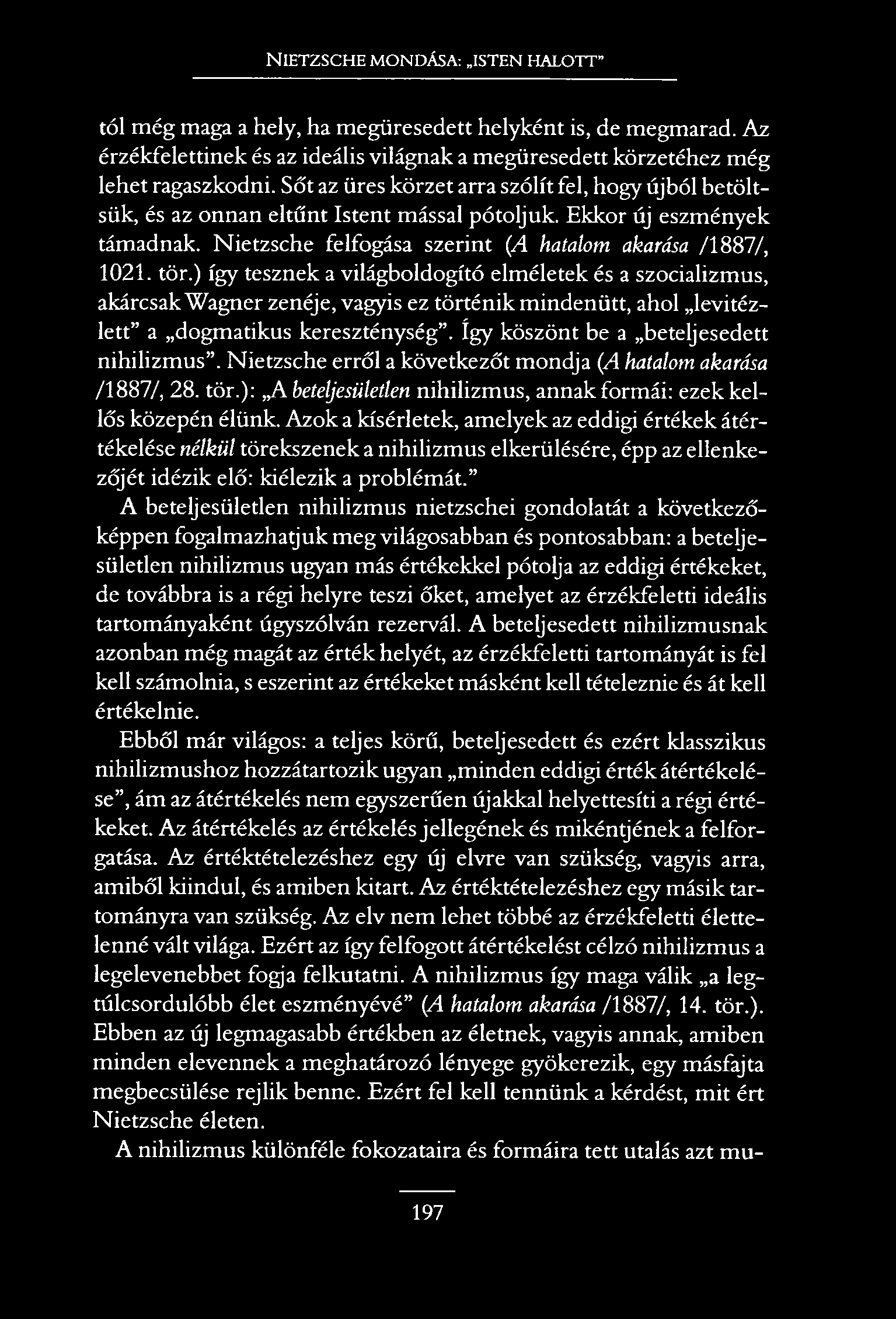 N ietzsche mondása: isten halott tói még maga a hely, ha megüresedett helyként is, de megmarad. Az érzékfelettinek és az ideális világnak a megüresedett körzetéhez még lehet ragaszkodni.