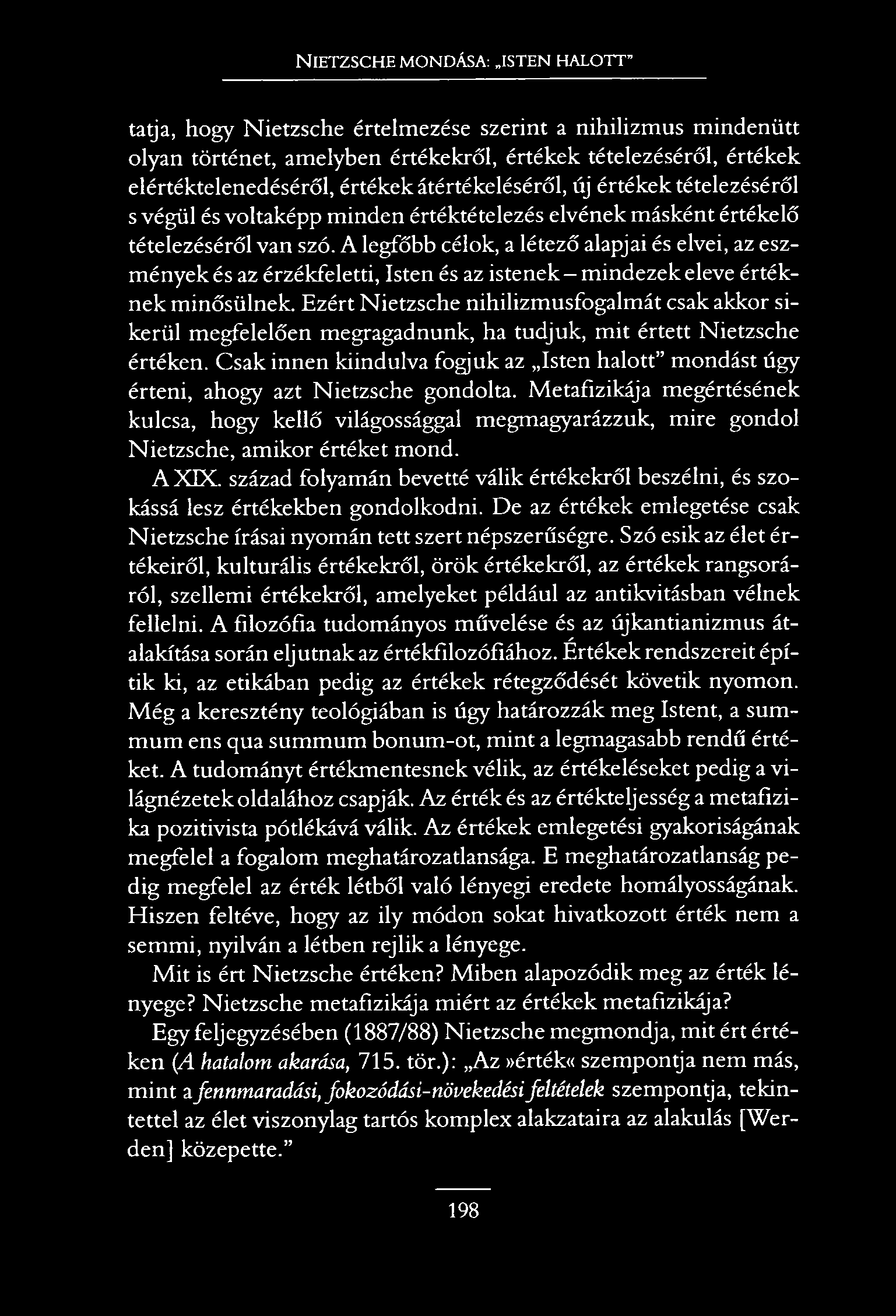 N ietzsche mondása: isten halott tatja, hogy Nietzsche értelmezése szerint a nihilizmus mindenütt olyan történet, amelyben értékekről, értékek tételezéséről, értékek elértéktelenedéséről, értékek