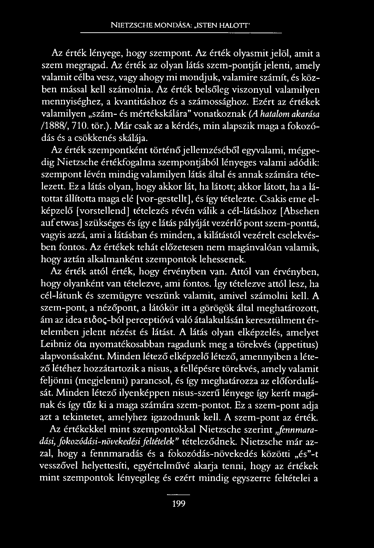 N ietzsche mondása: isten halott Az érték lényege, hogy szempont. Az érték olyasmit jelöl, amit a szem megragad.