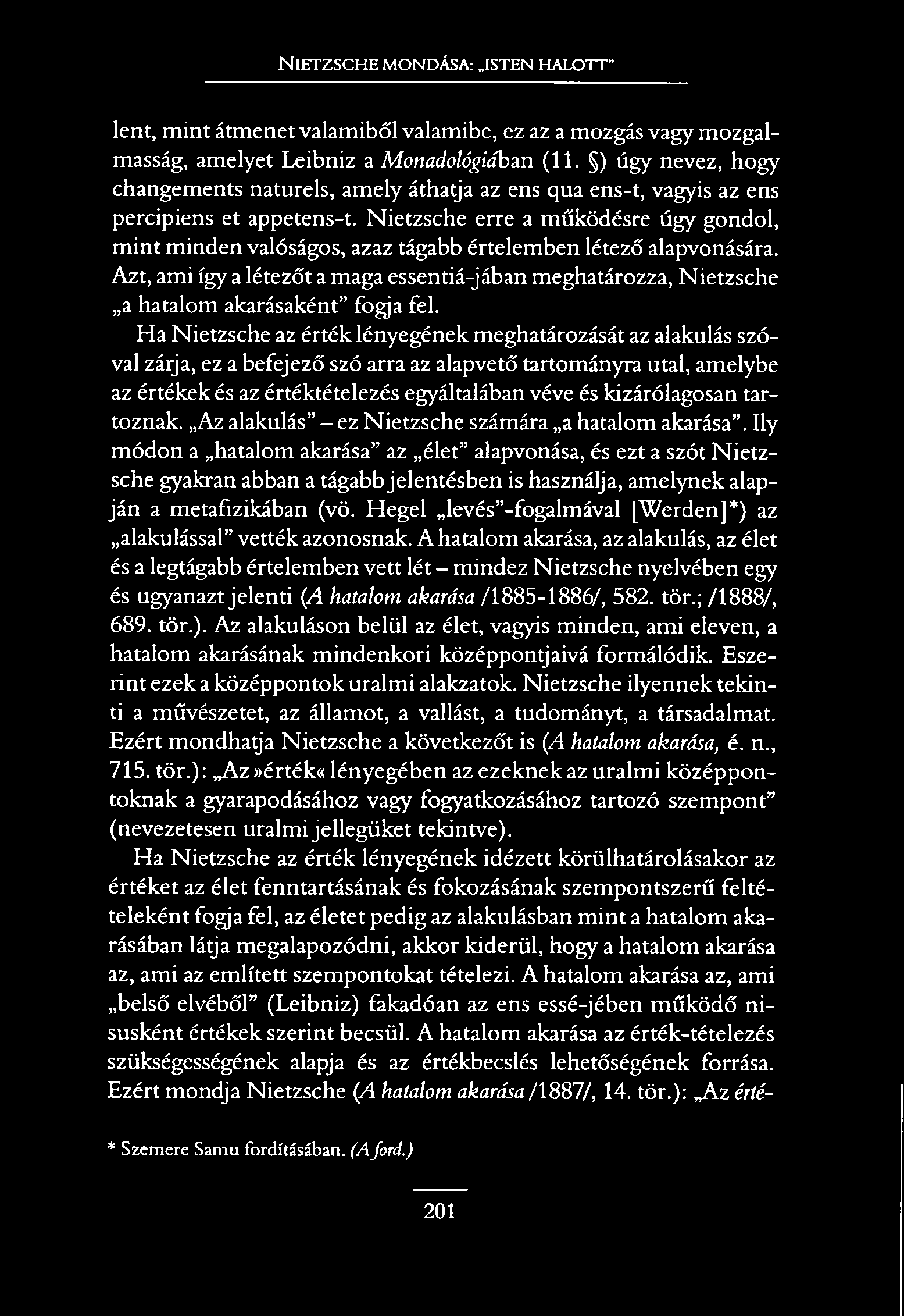 N ietzsche mondása:.isten halott lent, mint átmenet valamiből valamibe, ez az a mozgás vagy mozgalmasság, amelyet Leibniz a Monadológiábán (11.