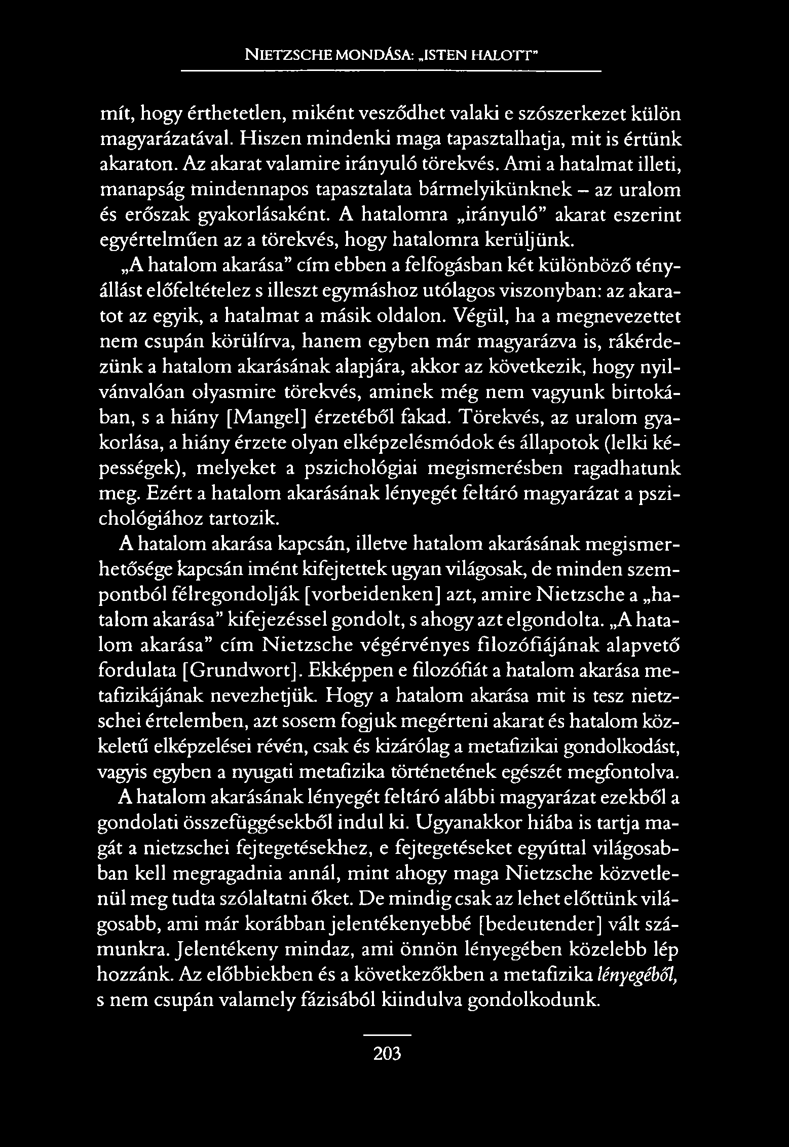 N ietzsche mondása:.isten halott mit, hogy érthetetlen, miként vesződhet valaki e szószerkezet külön magyarázatával. Hiszen mindenki maga tapasztalhatja, mit is értünk akaraton.
