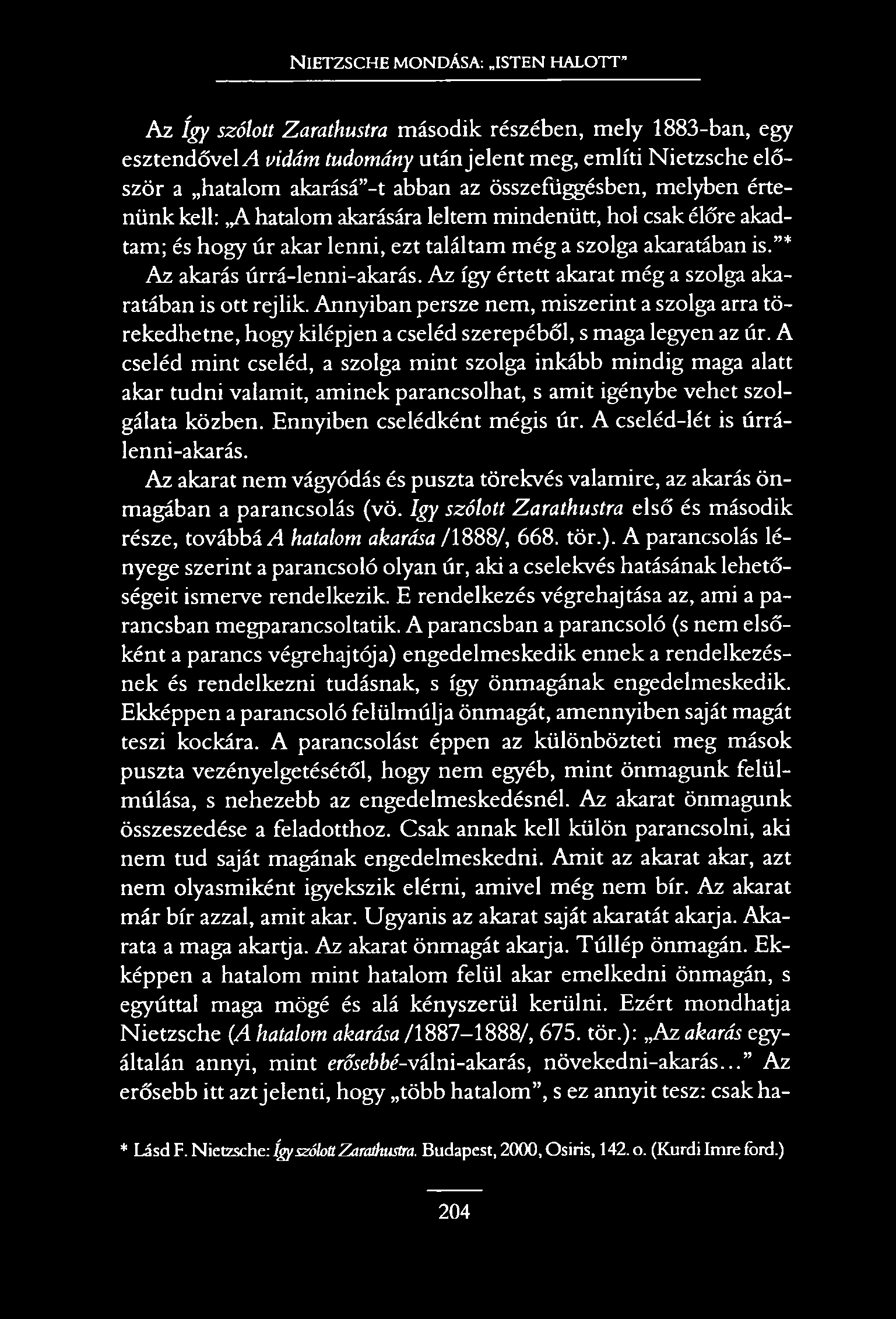 N ietzsche mondása:.isten halott Az így szólott Zarathustra második részében, mely 1883-ban, egy esztendővel/!