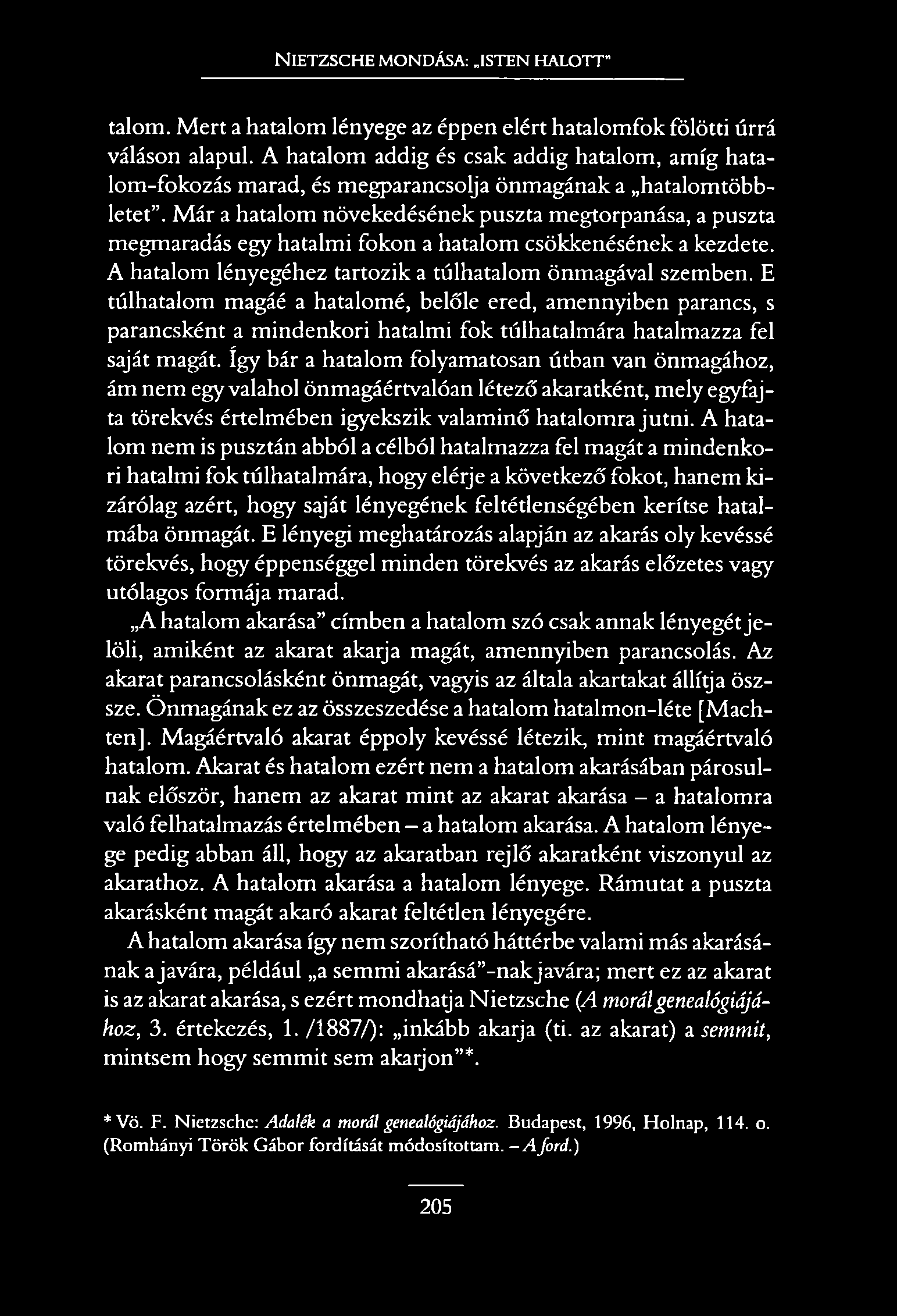 N ietzsche mondása: isten halott" talom. M ert a hatalom lényege az éppen elért hatalomfok fölötti úrrá váláson alapul.