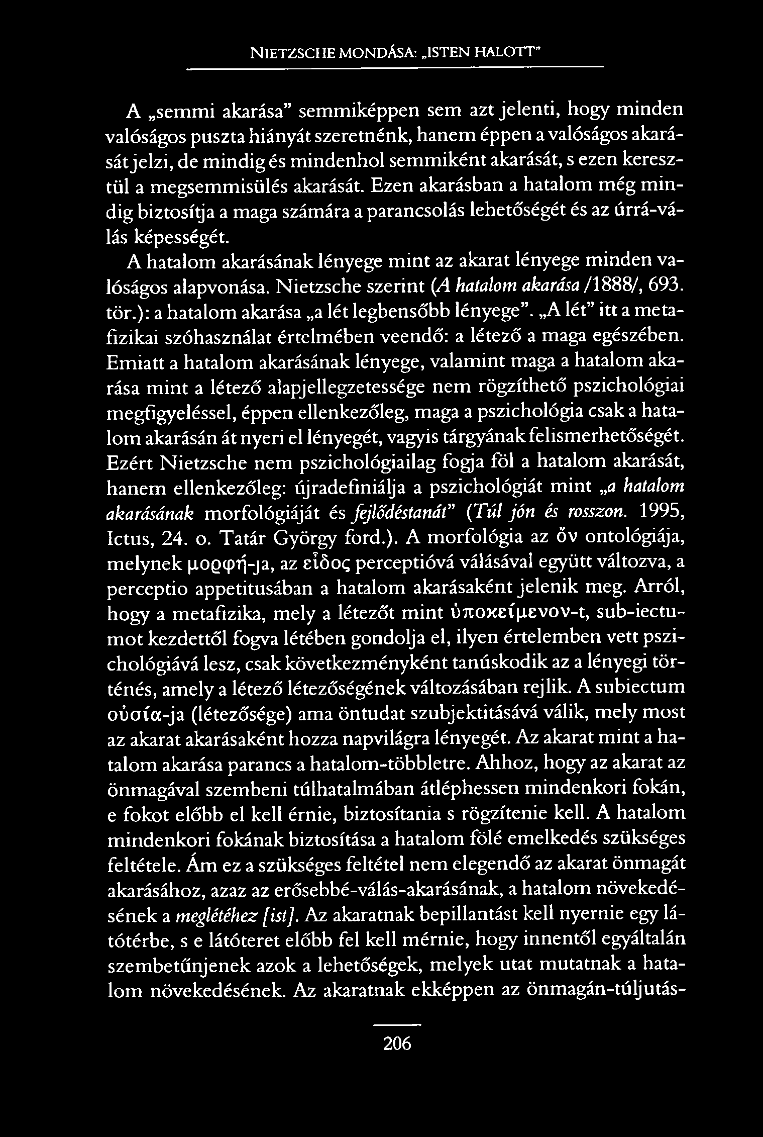 N ietzsche mondása: isten halott A semmi akarása semmiképpen sem azt jelenti, hogy minden valóságos puszta hiányát szeretnénk, hanem éppen a valóságos akarását jelzi, de mindig és mindenhol semmiként