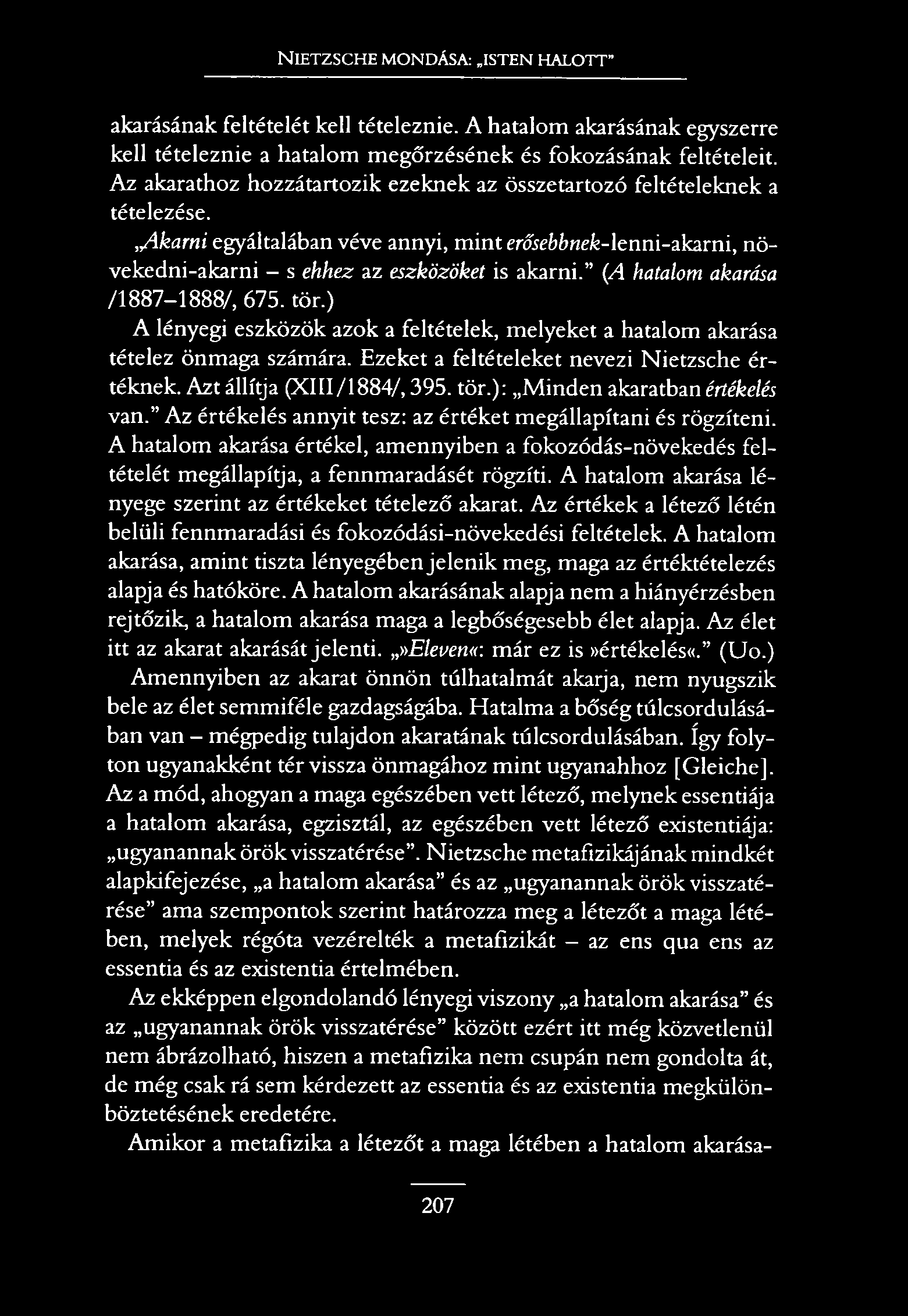 N ietzsche mondása: isten halott akarásának feltételét kell tételeznie. A hatalom akarásának egyszerre kell tételeznie a hatalom megőrzésének és fokozásának feltételeit.