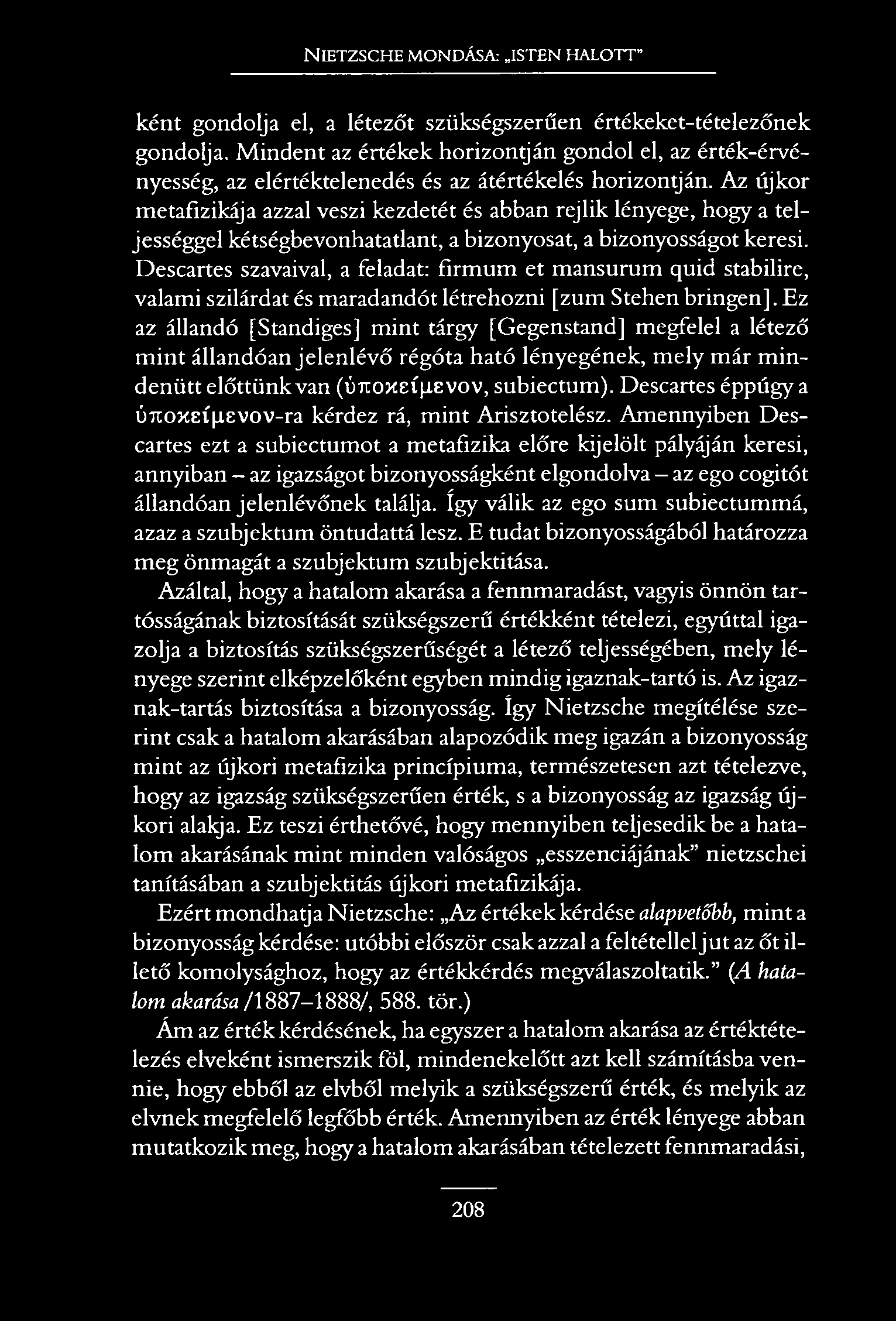 N ietzsche mondása: isten halott ként gondolja el, a létezőt szükségszerűen értékeket-tételezőnek gondolja.