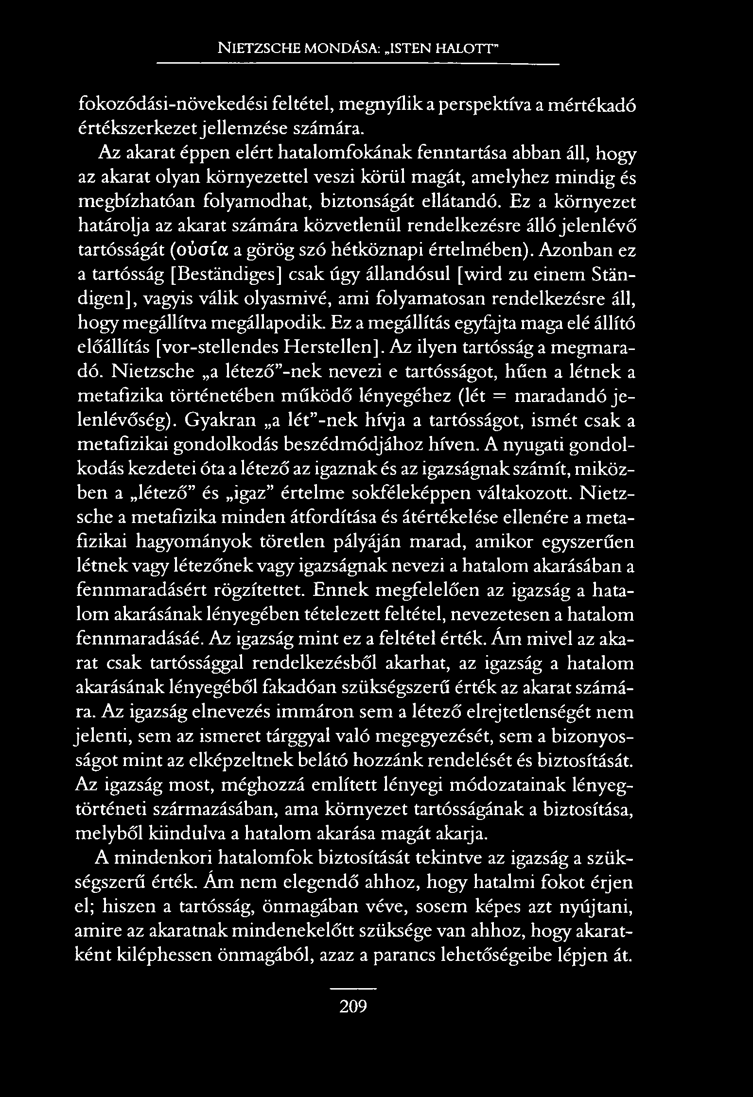 N ietzsche mondása.- isten halott fokozódási-növekedési feltétel, megnyílik a perspektíva a mértékadó értékszerkezet jellemzése számára.